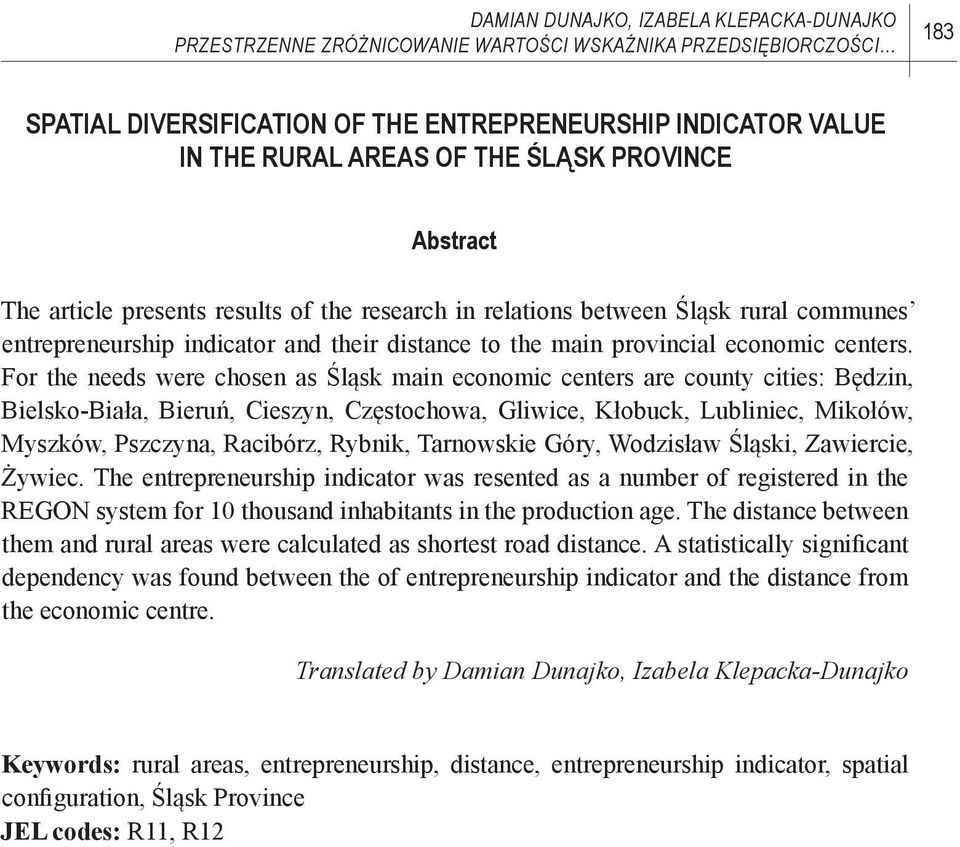 For the needs were chosen as Śląsk main economic centers are county cities: Będzin, Bielsko-Biała, Bieruń, Cieszyn, Częstochowa, Gliwice, Kłobuck, Lubliniec, Mikołów, Myszków, Pszczyna, Racibórz,