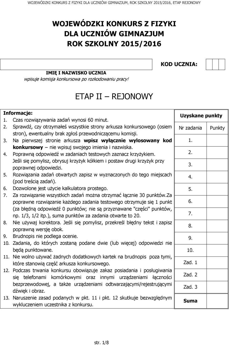 Na pierwszej stronie arkusza wpisz wyłącznie wylosowany kod konkursowy nie wpisuj swojego imienia i nazwiska. 4. Poprawną odpowiedź w zadaniach testowych zaznacz krzyżykiem.