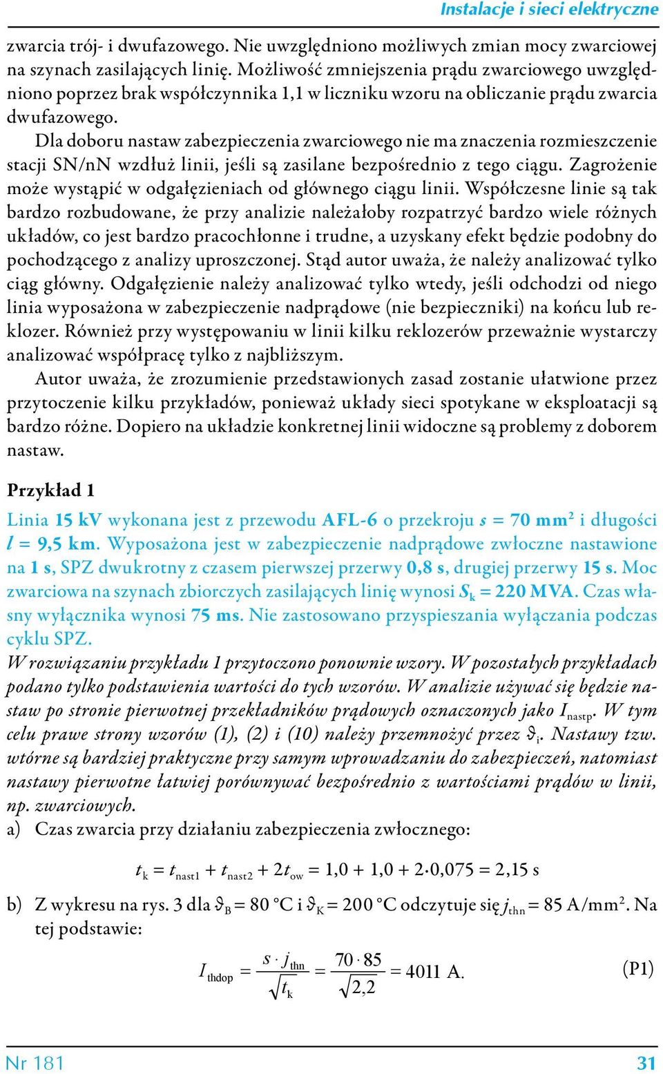 Dla doboru nastaw zabezpieczenia zwarciowego nie ma znaczenia rozmieszczenie stacji SN/nN wzdłuż linii, jeśli są zasilane bezpośrednio z tego ciągu.