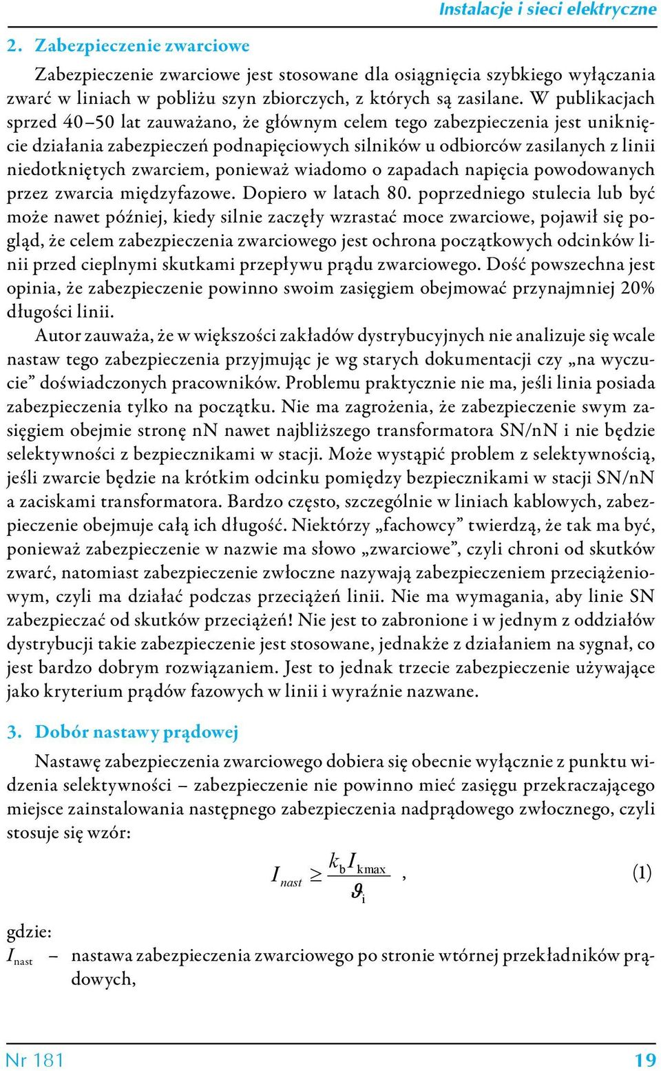 ponieważ wiadomo o zapadach napięcia powodowanych przez zwarcia międzyfazowe. Dopiero w latach 80.