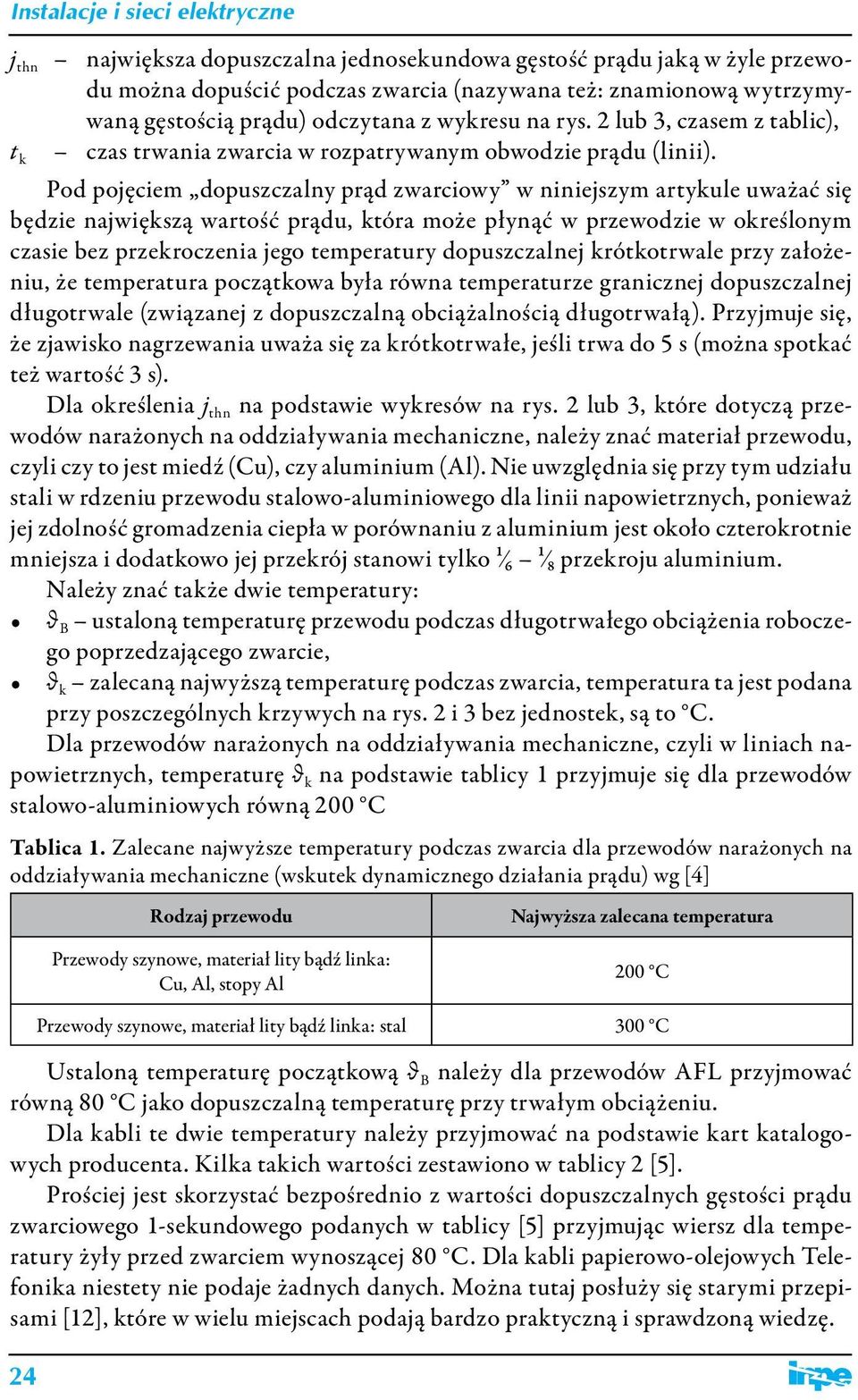 t Pod pojęciem dopuszczalny prąd zwarciowy w niniejszym artyule uważać się będzie najwięszą wartość prądu, tóra może płynąć w przewodzie w oreślonym czasie bez przeroczenia jego temperatury
