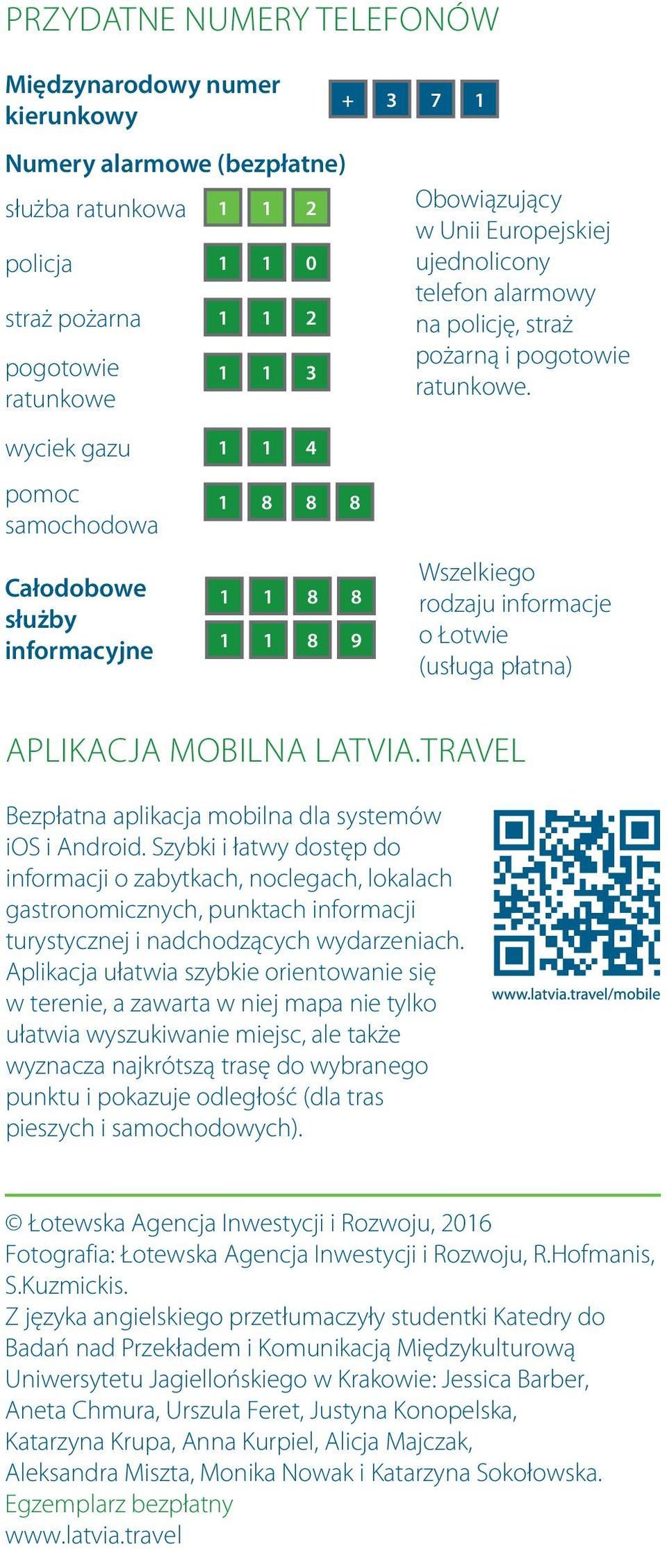 wyciek gazu 1 1 4 pomoc samochodowa Całodobowe służby informacyjne 1 8 8 8 1 1 8 8 1 1 8 9 Wszelkiego rodzaju informacje o Łotwie (usługa płatna) Aplikacja mobilna Latvia.