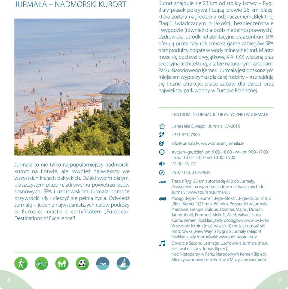 Uzdrowiska, ośrodki rehabilitacyjne oraz centrum SPA oferują przez cały rok szeroką gamę zabiegów SPA oraz produkty bogate w wody mineralne i torf.