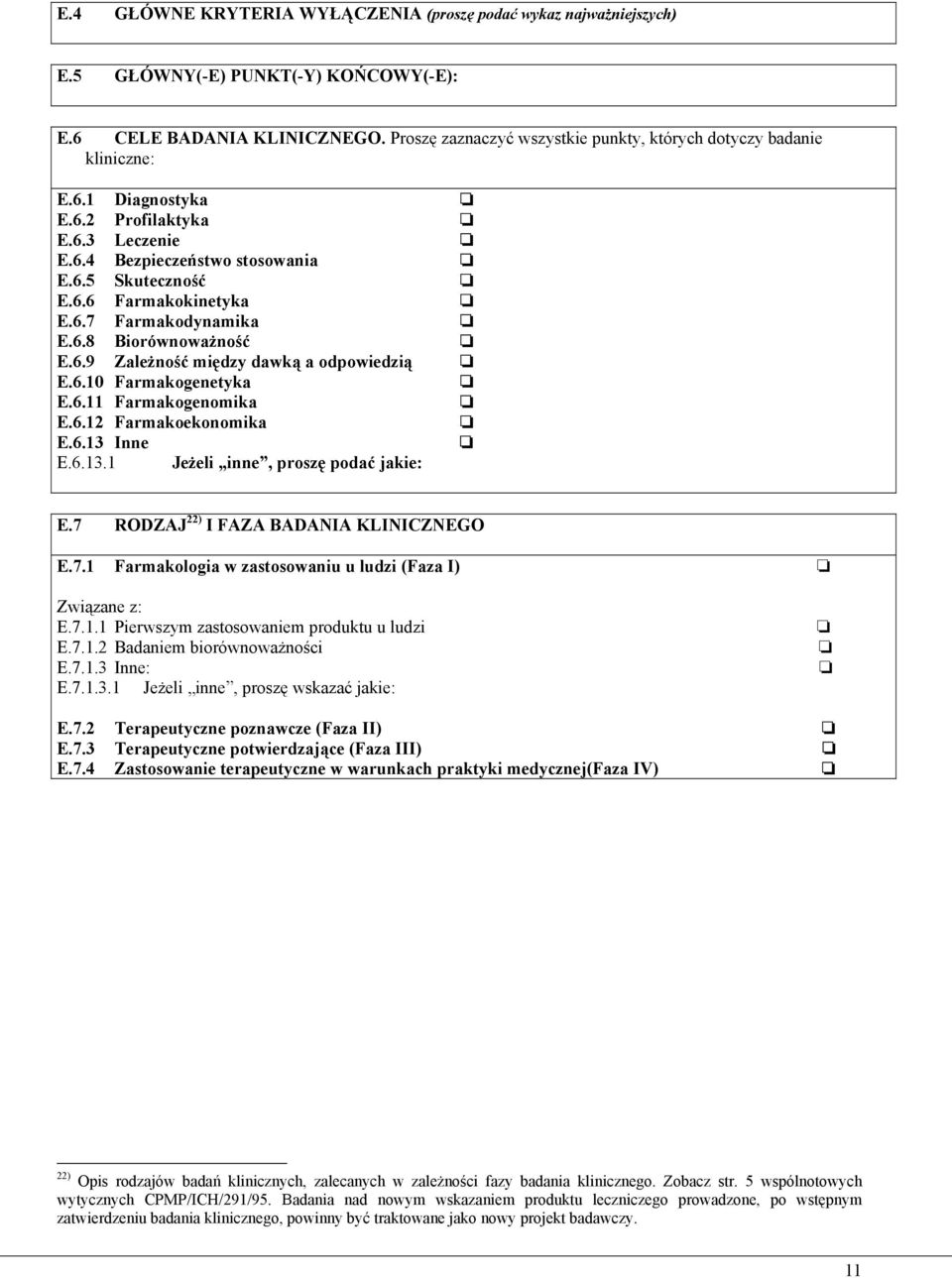 6.8 Biorównoważność E.6.9 Zależność między dawką a odpowiedzią E.6.10 Farmakogenetyka E.6.11 Farmakogenomika E.6.12 Farmakoekonomika E.6.13 Inne E.6.13.1 Jeżeli inne, proszę podać jakie: E.