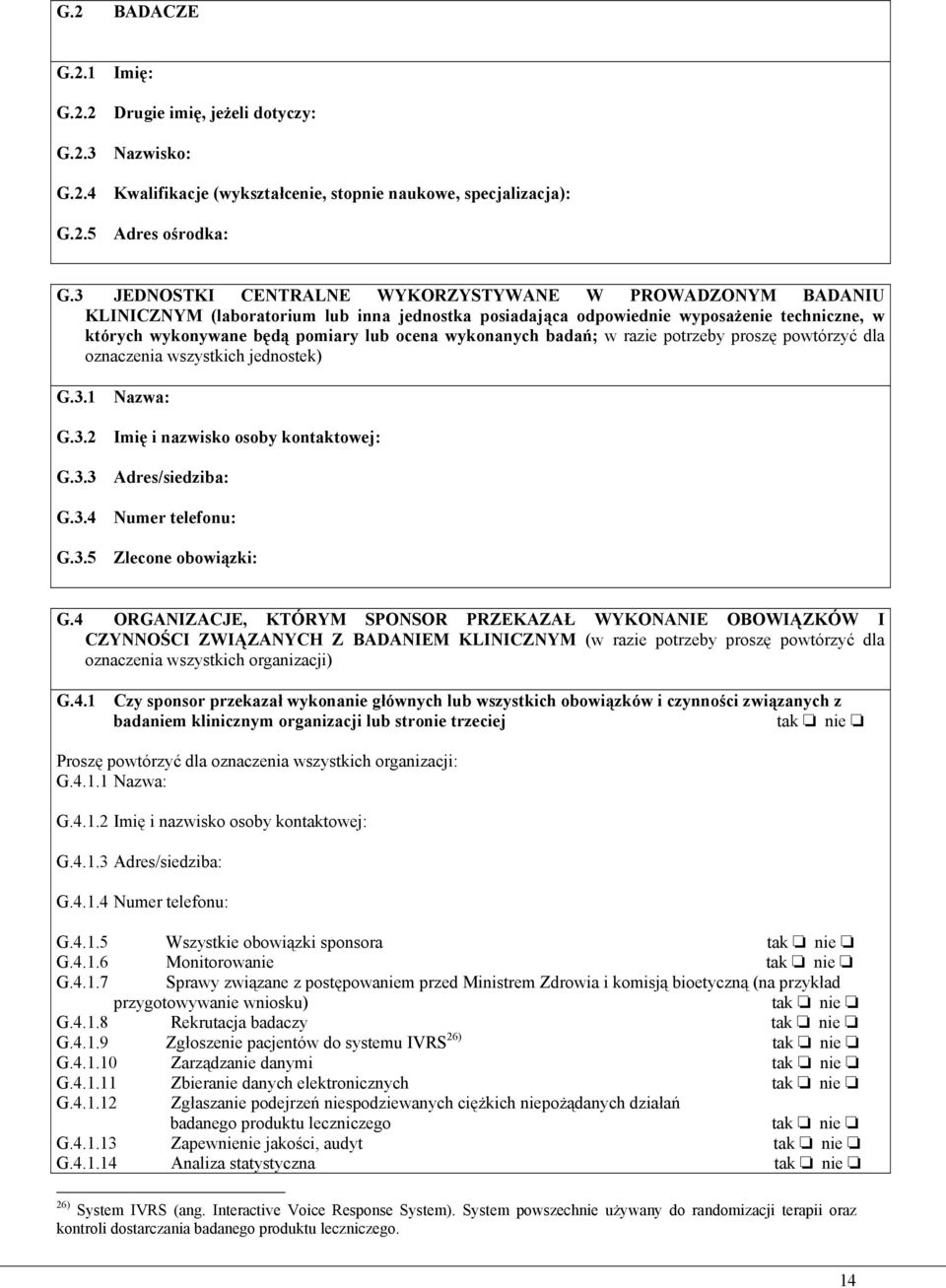 wykonanych badań; w razie potrzeby proszę powtórzyć dla oznaczenia wszystkich jednostek) G.3.1 Nazwa: G.3.2 Imię i nazwisko osoby kontaktowej: G.3.3 Adres/siedziba: G.3.4 Numer telefonu: G.3.5 Zlecone obowiązki: G.