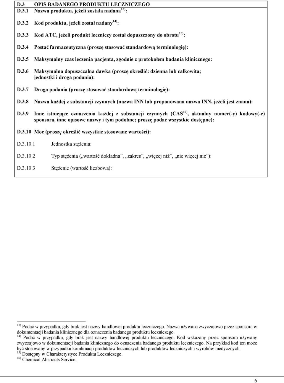 dopuszczalna dawka (proszę określić: dzienna lub całkowita; jednostki i droga podania): Droga podania (proszę stosować standardową terminologię): Nazwa każdej z substancji czynnych (nazwa INN lub