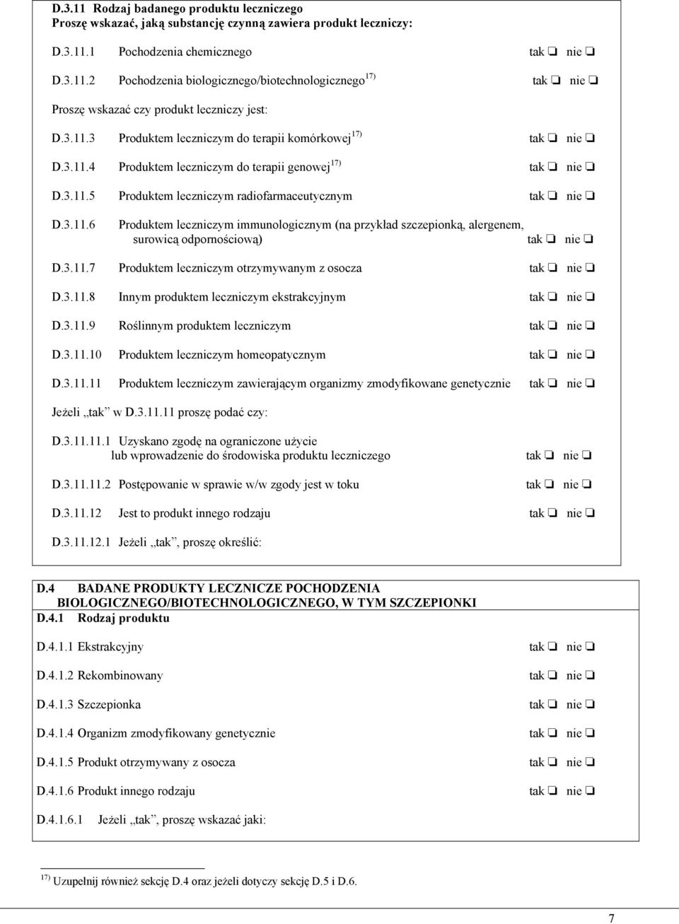 3.11.7 Produktem leczniczym otrzymywanym z osocza D.3.11.8 Innym produktem leczniczym ekstrakcyjnym D.3.11.9 Roślinnym produktem leczniczym D.3.11.10 Produktem leczniczym homeopatycznym D.3.11.11 Produktem leczniczym zawierającym organizmy zmodyfikowane genetycznie Jeżeli tak w D.