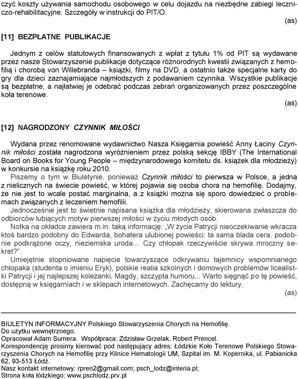 hemofilią i chorobą von Willebranda książki, filmy na DVD, a ostatnio także specjalne karty do gry dla dzieci zaznajamiające najmłodszych z podawaniem czynnika.