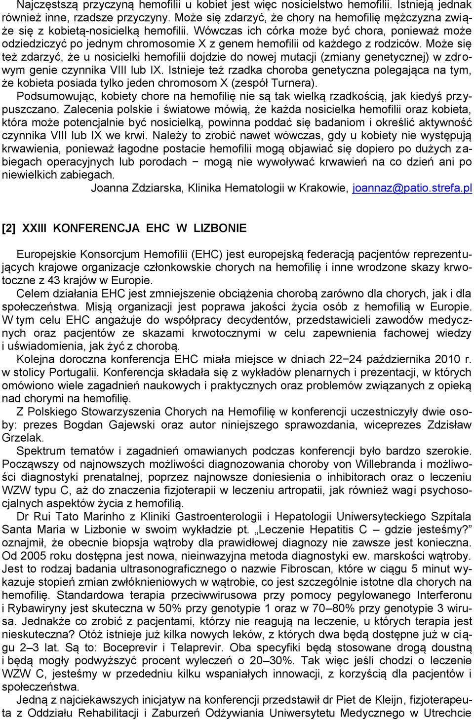 Wówczas ich córka może być chora, ponieważ może odziedziczyć po jednym chromosomie X z genem hemofilii od każdego z rodziców.