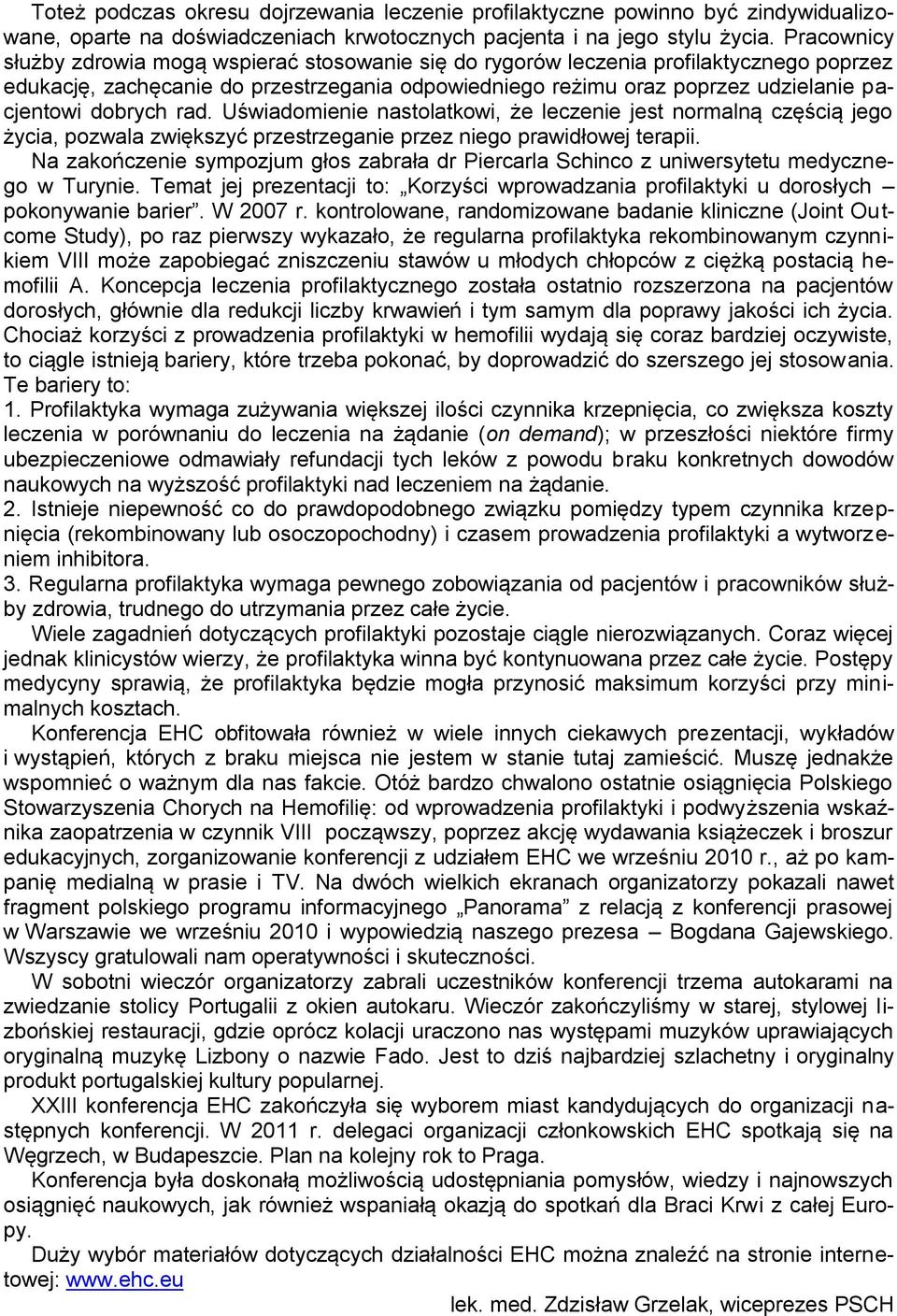 dobrych rad. Uświadomienie nastolatkowi, że leczenie jest normalną częścią jego życia, pozwala zwiększyć przestrzeganie przez niego prawidłowej terapii.