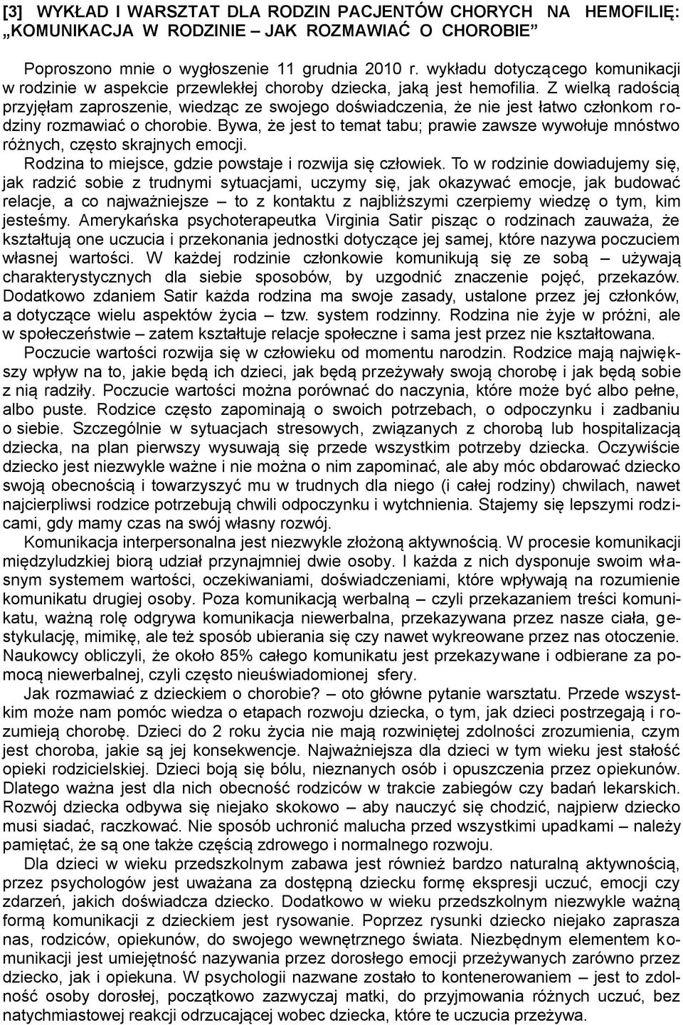 Z wielką radością przyjęłam zaproszenie, wiedząc ze swojego doświadczenia, że nie jest łatwo członkom rodziny rozmawiać o chorobie.