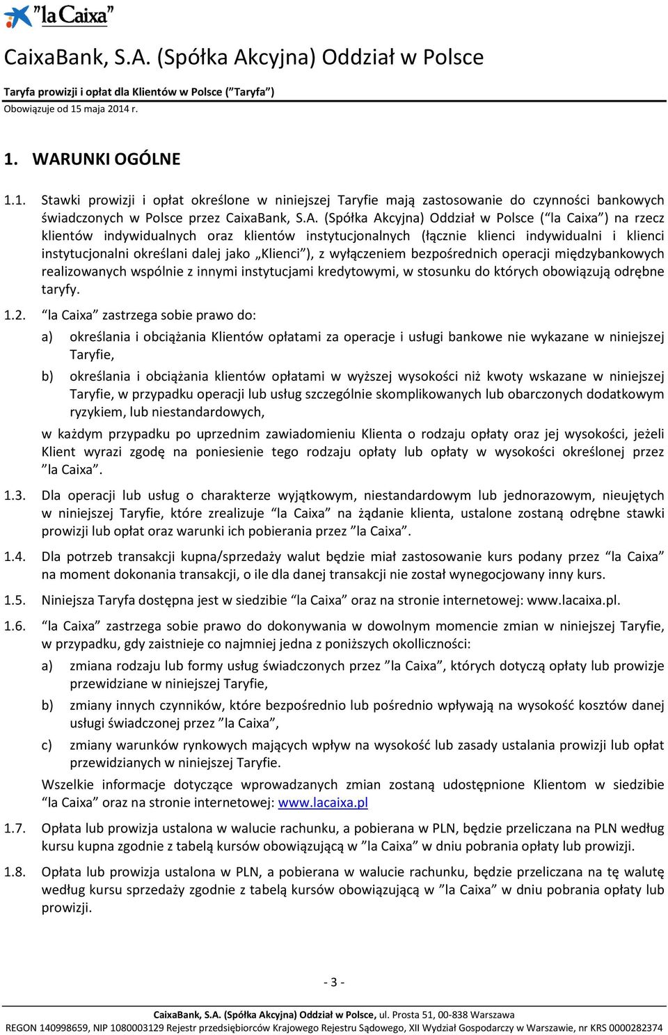 (Spółka Akcyjna) Oddział w Polsce ( la Caixa ) na rzecz klientów indywidualnych oraz klientów instytucjonalnych (łącznie klienci indywidualni i klienci instytucjonalni określani dalej jako Klienci ),