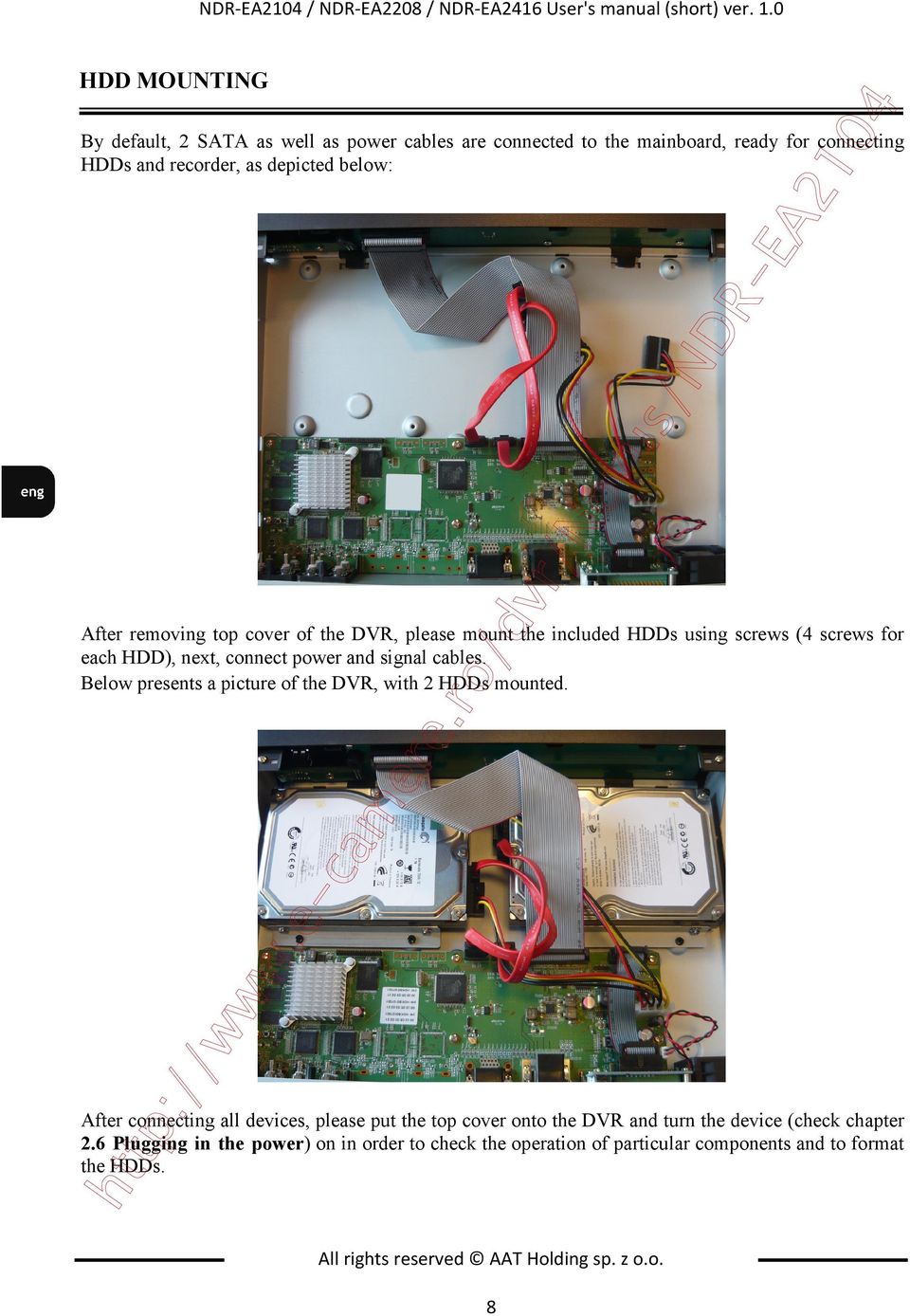 cover of the DVR, please mount the included HDDs using screws (4 screws for each HDD), next, connect power and signal cables.
