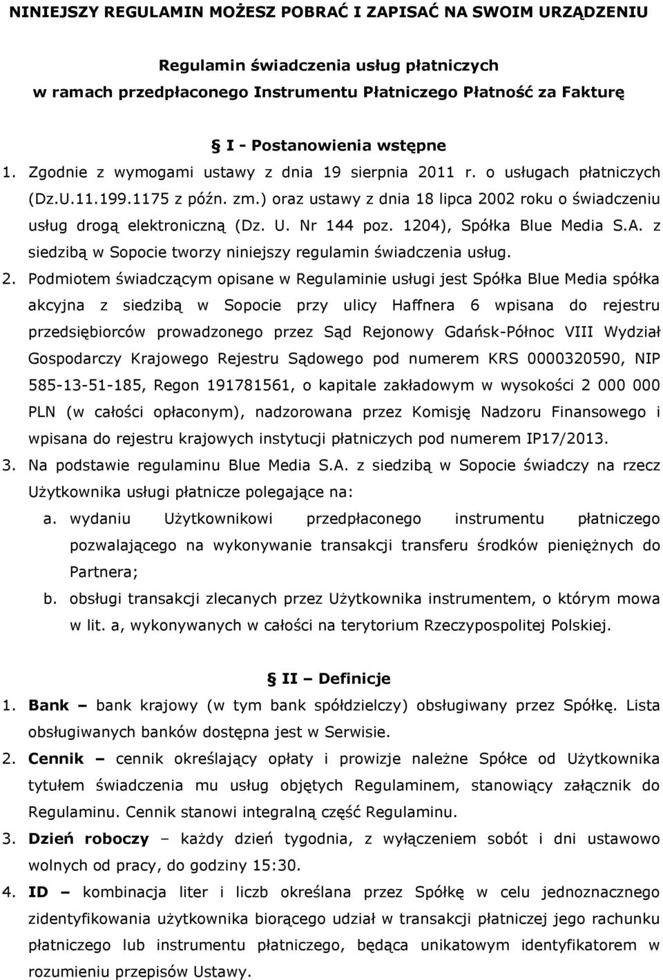 Nr 144 poz. 1204), Spółka Blue Media S.A. z siedzibą w Sopocie tworzy niniejszy regulamin świadczenia usług. 2.