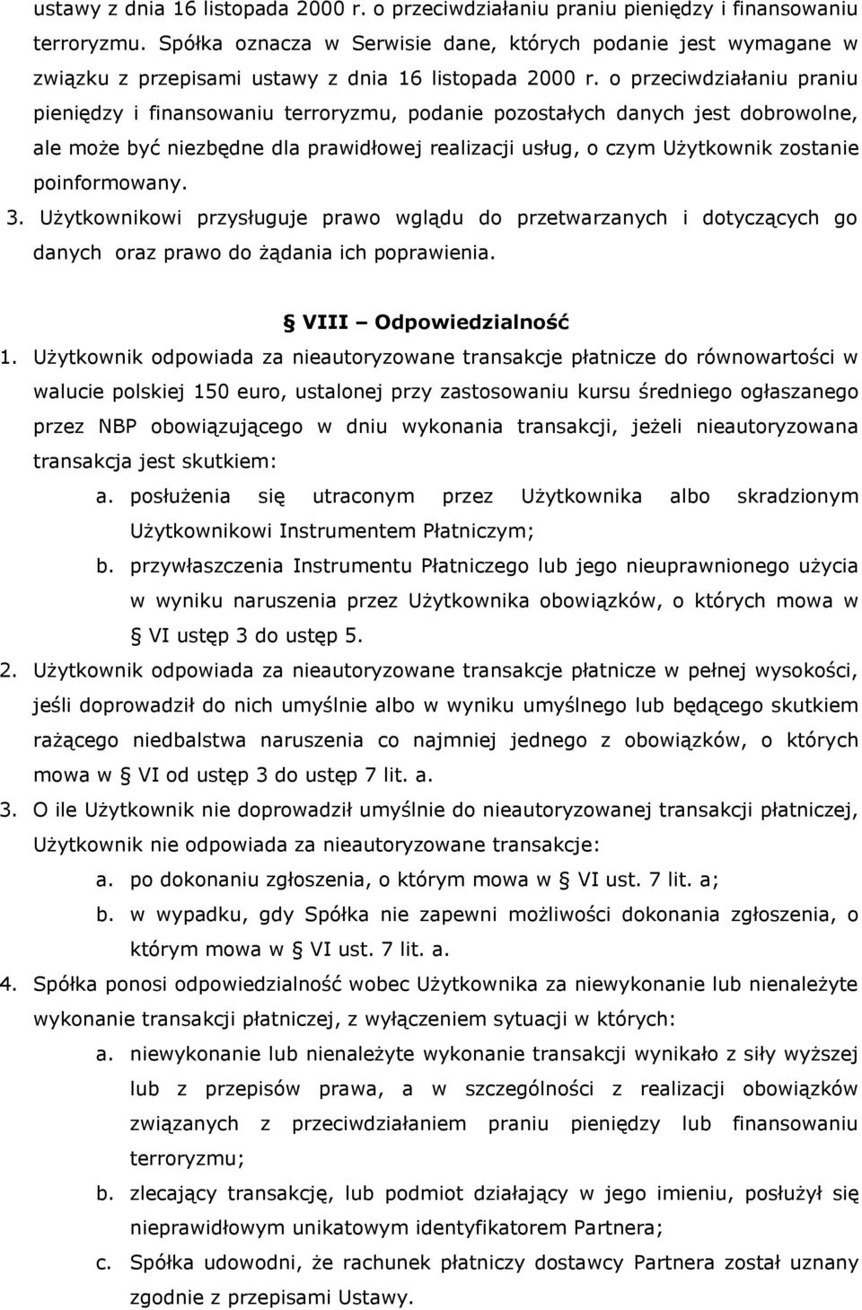 o przeciwdziałaniu praniu pieniędzy i finansowaniu terroryzmu, podanie pozostałych danych jest dobrowolne, ale może być niezbędne dla prawidłowej realizacji usług, o czym Użytkownik zostanie