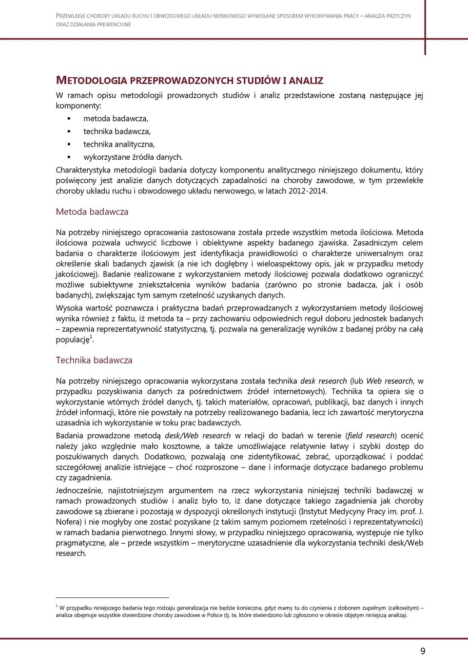 Charakterystyka metodologii badania dotyczy komponentu analitycznego niniejszego dokumentu, który poświęcony jest analizie danych dotyczących zapadalności na choroby zawodowe, w tym przewlekłe