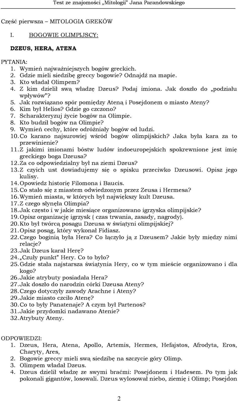 Gdzie go czczono? 7. Scharakteryzuj Ŝycie bogów na Olimpie. 8. Kto budził bogów na Olimpie? 9. Wymień cechy, które odróŝniały bogów od ludzi. 10. Co karano najsurowiej wśród bogów olimpijskich?