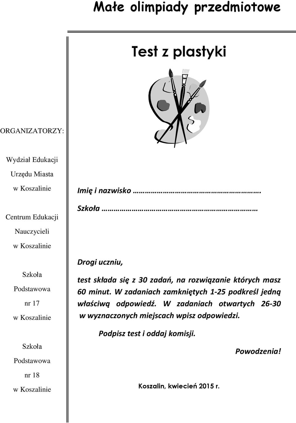 Szkoła Nauczycieli w Koszalinie Szkoła Podstawowa nr 17 w Koszalinie Drogi uczniu, test składa się z 30 zadań, na rozwiązanie