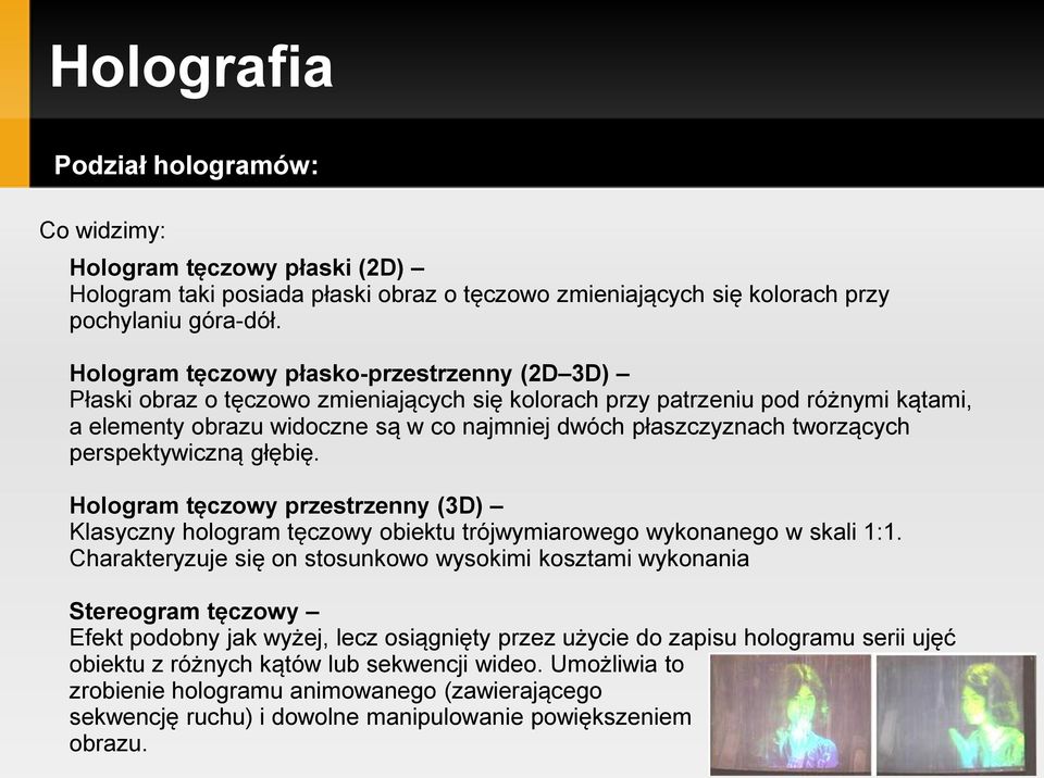 tworzących perspektywiczną głębię. Hologram tęczowy przestrzenny (3D) Klasyczny hologram tęczowy obiektu trójwymiarowego wykonanego w skali 1:1.