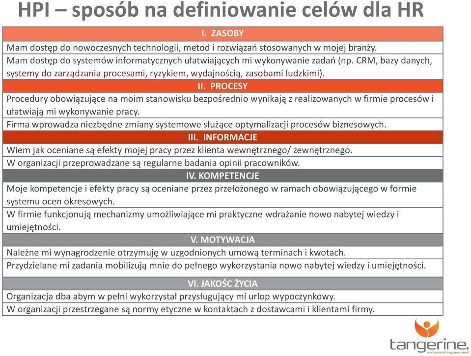 PROCESY Procedury obowiązujące na moim stanowisku bezpośrednio wynikają z realizowanych w firmie procesów i ułatwiają mi wykonywanie pracy.