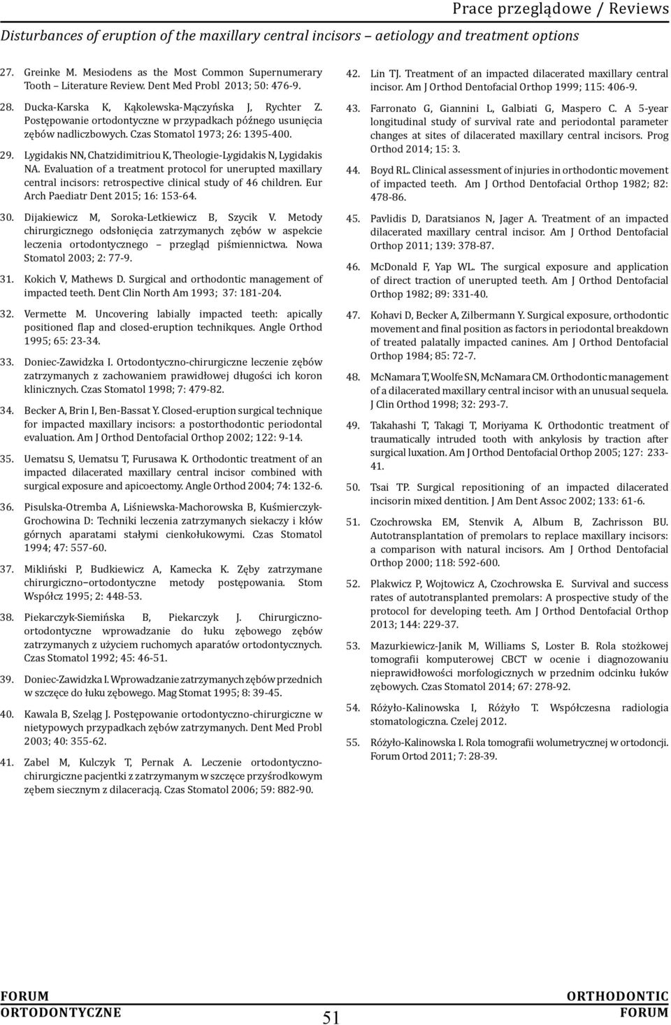 29. Lygidakis NN, Chatzidimitriou K, Theologie-Lygidakis N, Lygidakis NA. Εvaluation of a treatment protocol for unerupted maxillary central incisors: retrospective clinical study of 46 children.