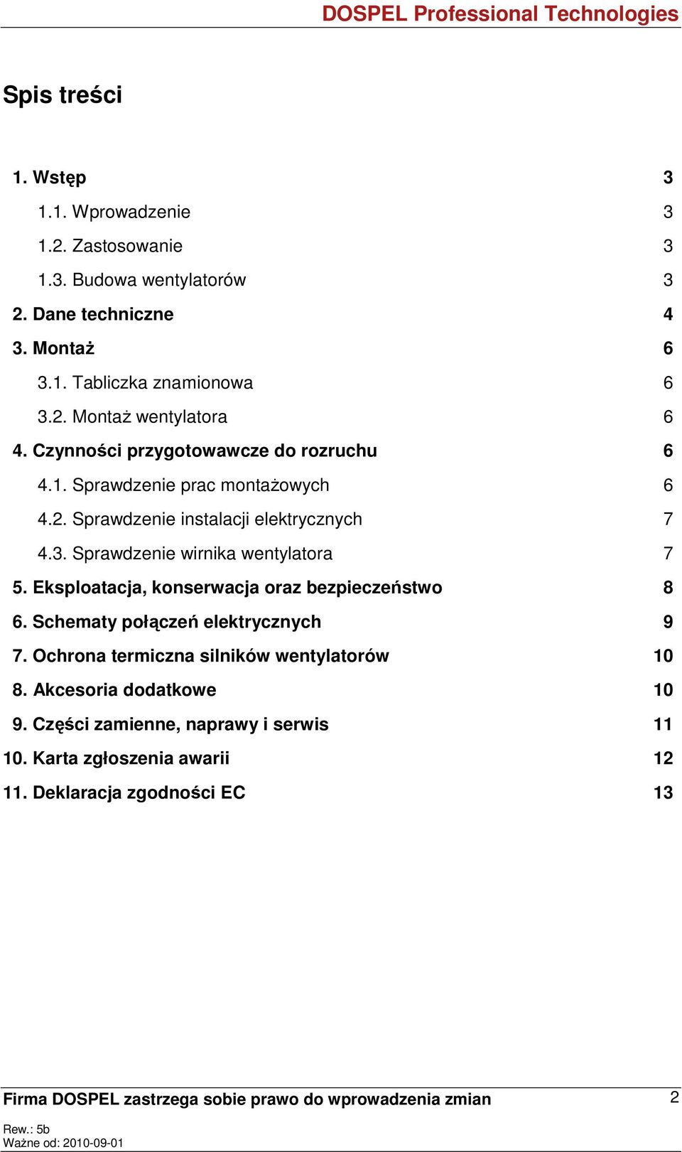 Sprawdzenie wirnika wentylatora 7 5. Eksploatacja, konserwacja oraz bezpieczeństwo 8 6. Schematy połączeń elektrycznych 9 7.