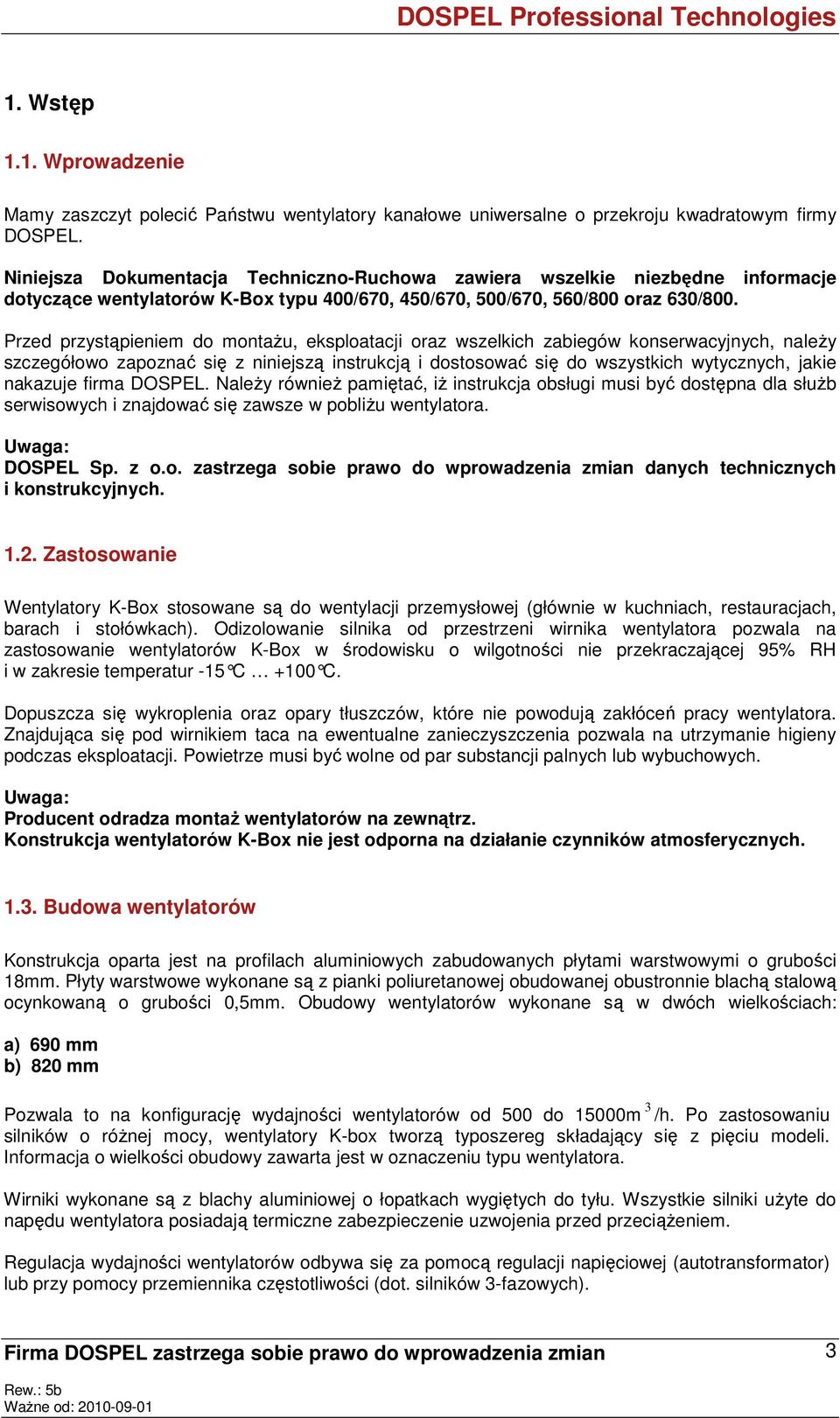 Przed przystąpieniem do montaŝu, eksploatacji oraz wszelkich zabiegów konserwacyjnych, naleŝy szczegółowo zapoznać się z niniejszą instrukcją i dostosować się do wszystkich wytycznych, jakie nakazuje