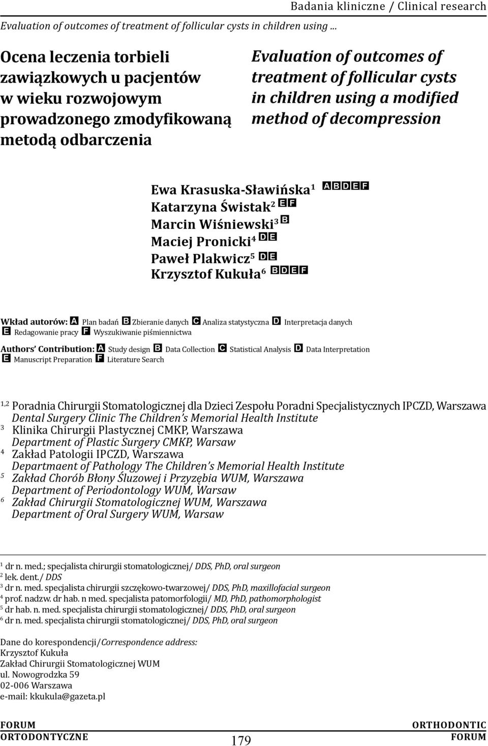follicular cysts in children using a modified method of decompression Ewa Krasuska-Sławińska 1 E F Katarzyna Świstak 2 B Marcin Wiśniewski 3 D E Maciej Pronicki 4 Paweł Plakwicz 5 D E Krzysztof