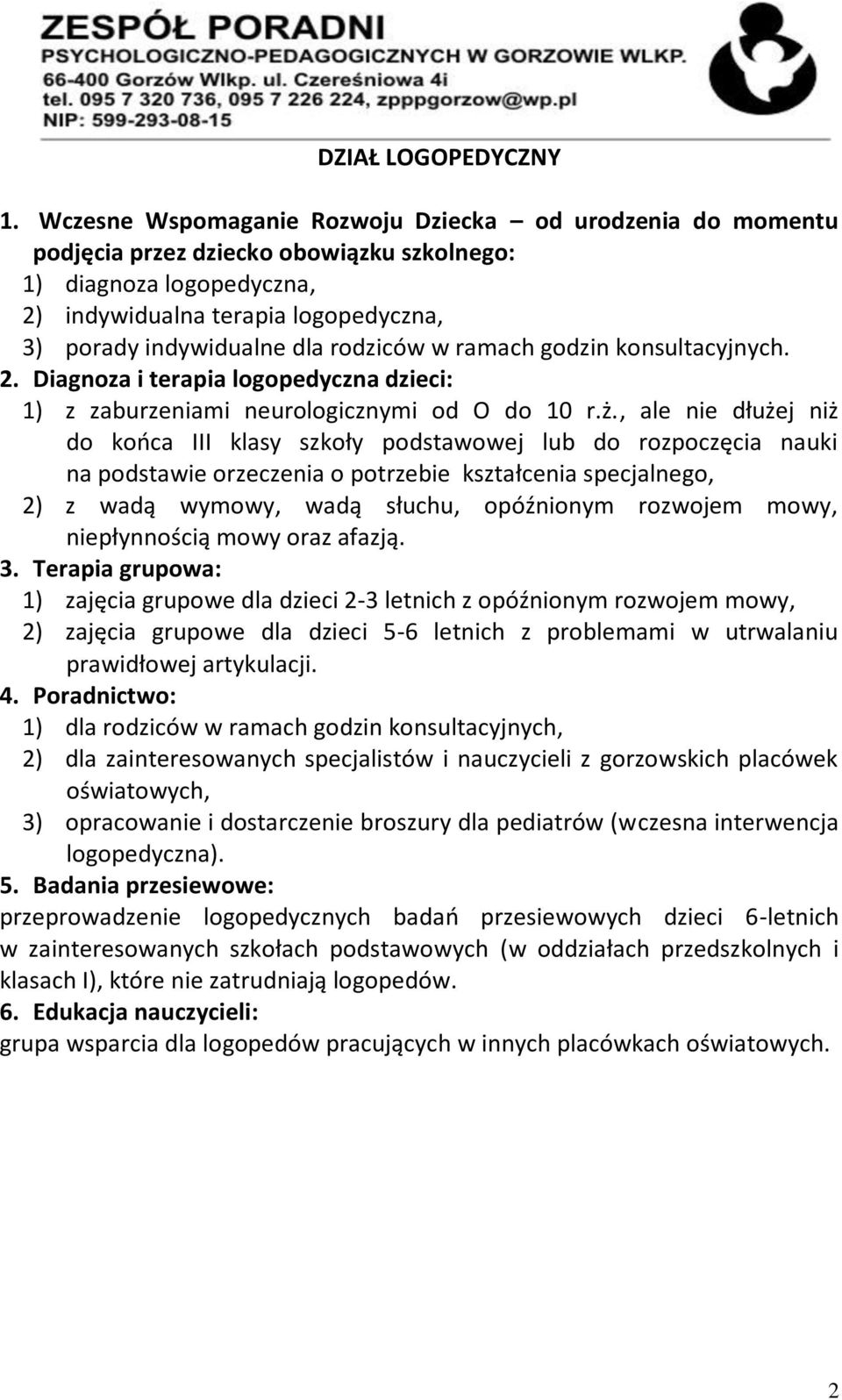 rodziców w ramach godzin konsultacyjnych. 2. Diagnoza i terapia logopedyczna dzieci: 1) z zaburzeniami neurologicznymi od O do 10 r.ż.