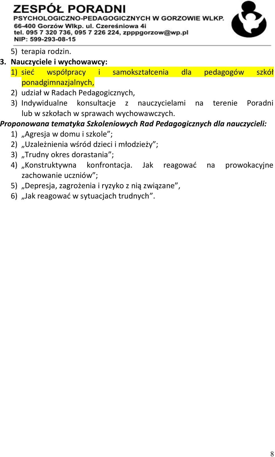 Indywidualne konsultacje z nauczycielami na terenie Poradni lub w szkołach w sprawach wychowawczych.