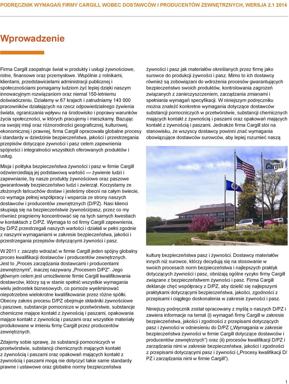 Wspólnie z rolnikami, klientami, przedstawicielami administracji publicznej i społecznościami pomagamy ludziom żyć lepiej dzięki naszym innowacyjnym rozwiązaniom oraz niemal 150-letniemu