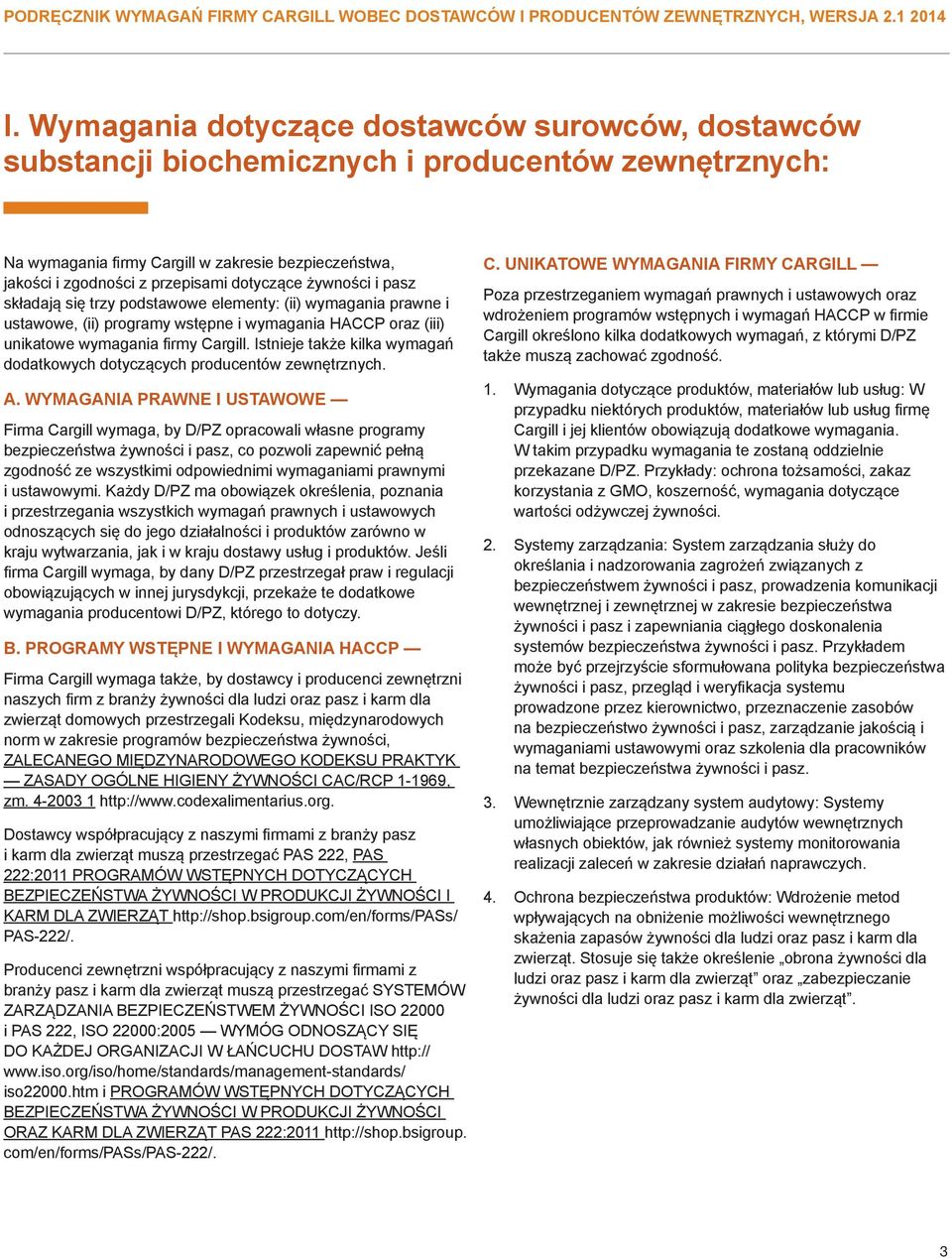 dotyczące żywności i pasz składają się trzy podstawowe elementy: (ii) wymagania prawne i ustawowe, (ii) programy wstępne i wymagania HACCP oraz (iii) unikatowe wymagania firmy Cargill.