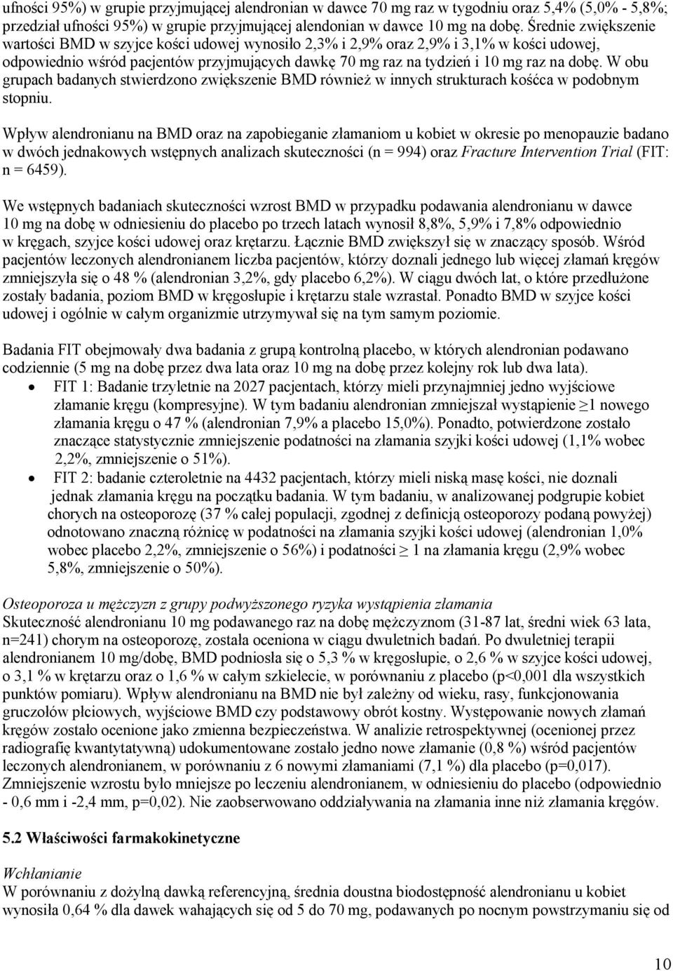 W obu grupach badanych stwierdzono zwiększenie BMD również w innych strukturach kośćca w podobnym stopniu.