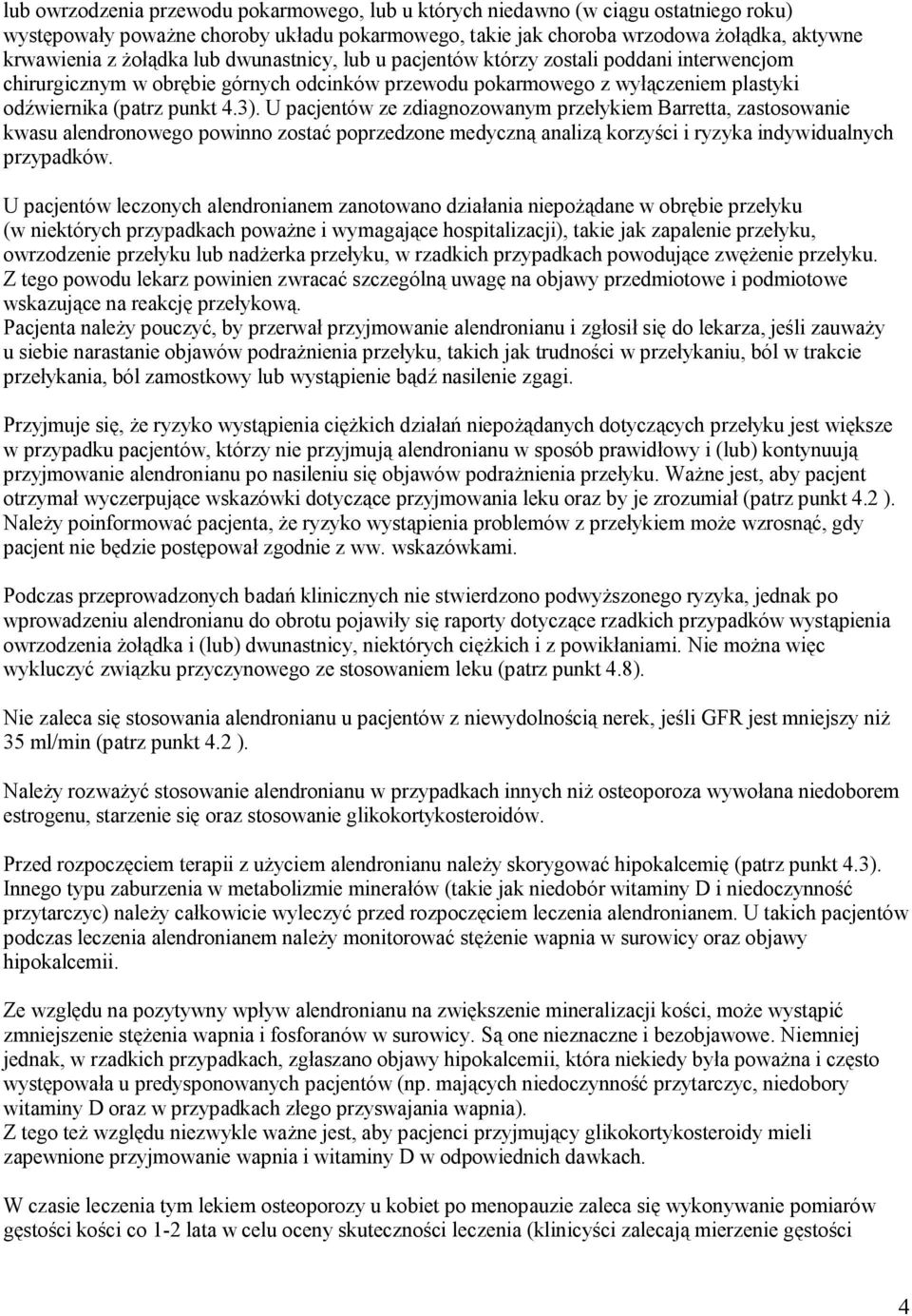 U pacjentów ze zdiagnozowanym przełykiem Barretta, zastosowanie kwasu alendronowego powinno zostać poprzedzone medyczną analizą korzyści i ryzyka indywidualnych przypadków.