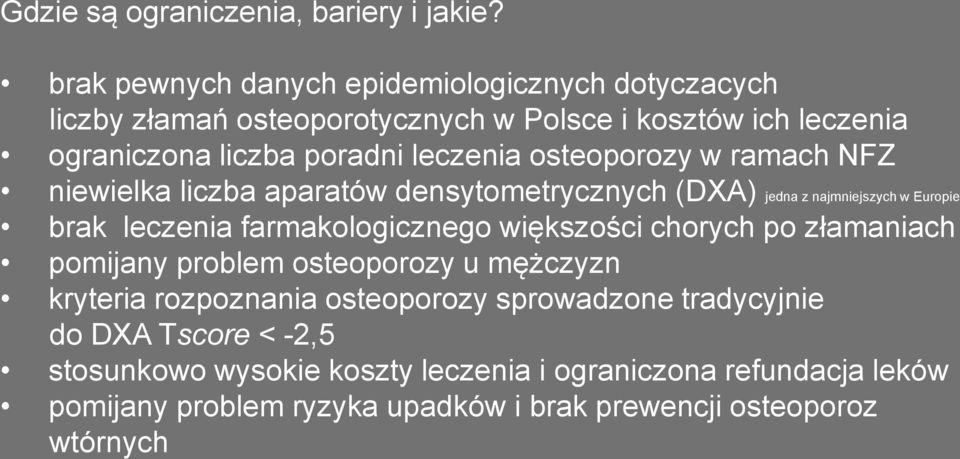 osteoporozy w ramach NFZ niewielka liczba aparatów densytometrycznych (DXA) jedna z najmniejszych w Europie brak leczenia farmakologicznego większości