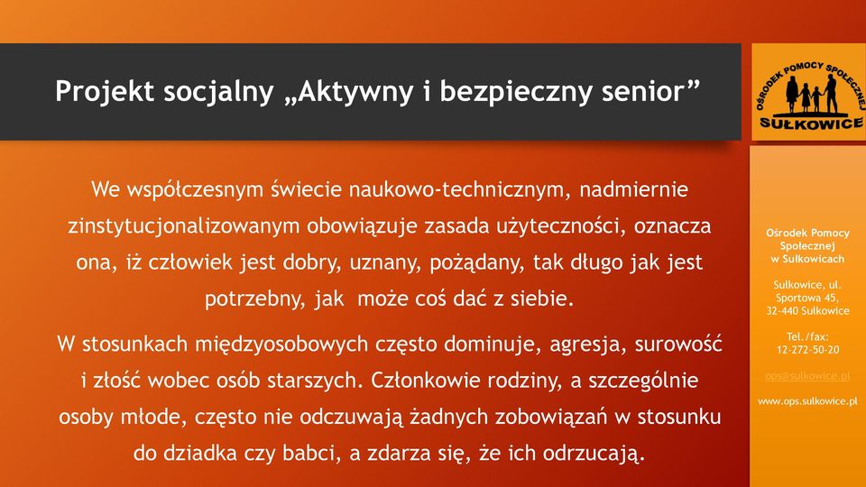 W stosunkach międzyosobowych często dominuje, agresja, surowość i złość wobec osób starszych.