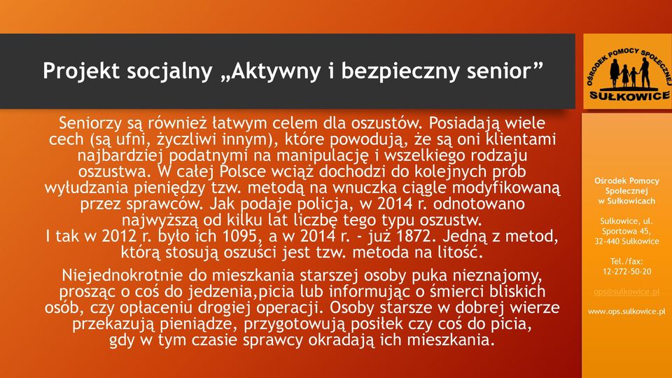 odnotowano najwyższą od kilku lat liczbę tego typu oszustw. I tak w 2012 r. było ich 1095, a w 2014 r. - już 1872. Jedną z metod, którą stosują oszuści jest tzw. metoda na litość.