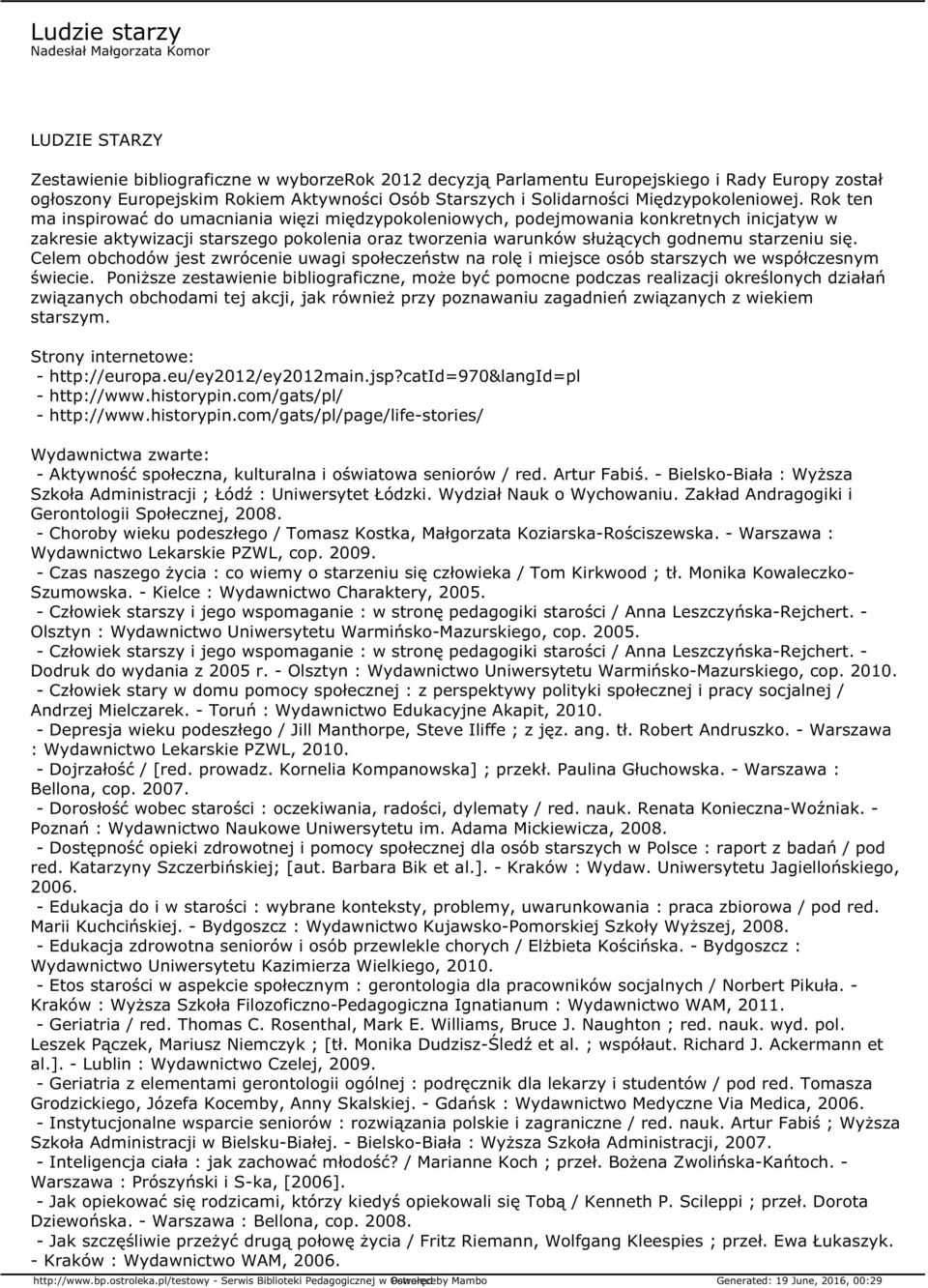 Rok ten ma inspirować do umacniania więzi międzypokoleniowych, podejmowania konkretnych inicjatyw w zakresie aktywizacji starszego pokolenia oraz tworzenia warunków służących godnemu starzeniu się.