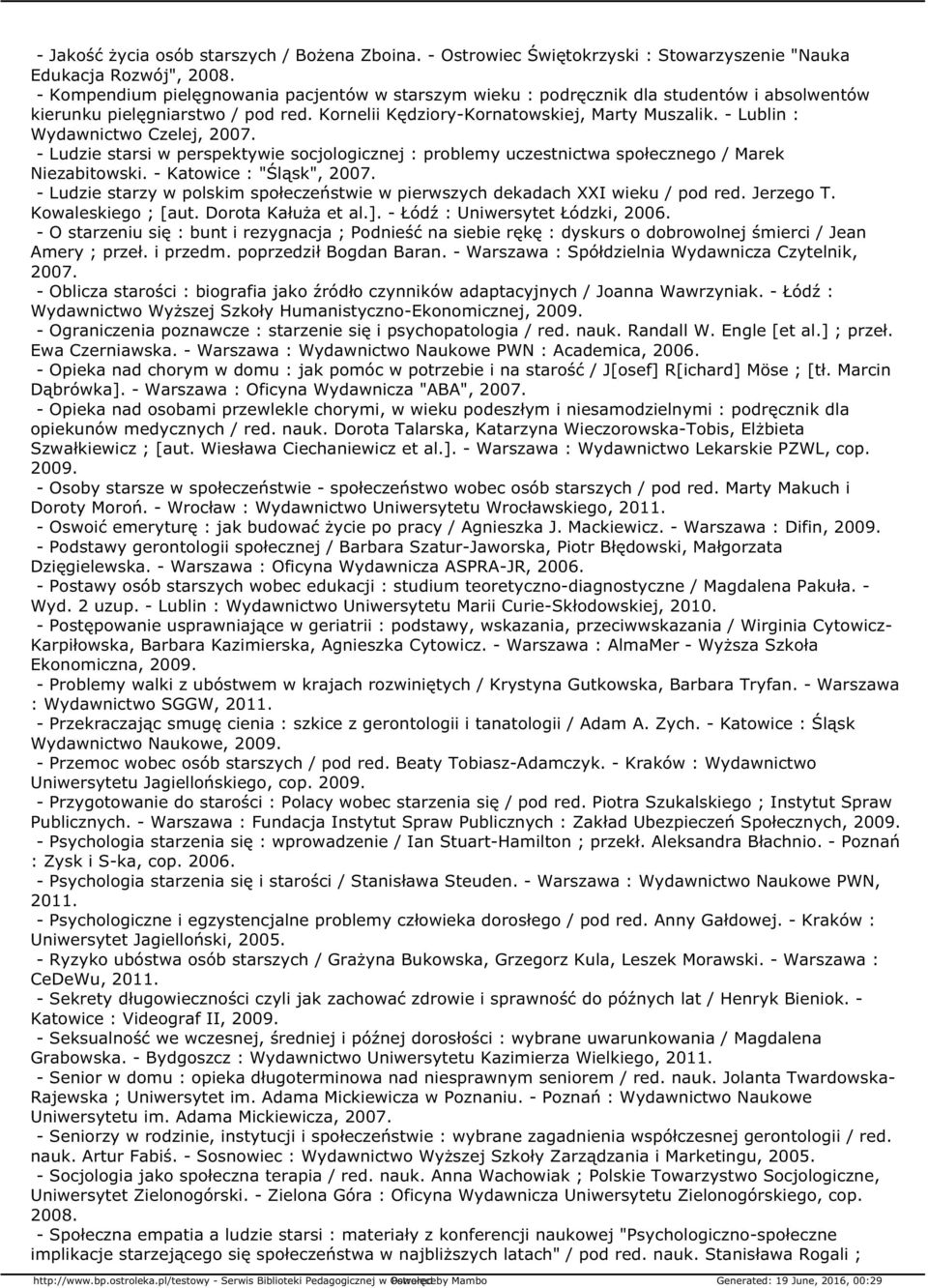 - Lublin : Wydawnictwo Czelej, 2007. - Ludzie starsi w perspektywie socjologicznej : problemy uczestnictwa społecznego / Marek Niezabitowski. - Katowice : "Śląsk", 2007.