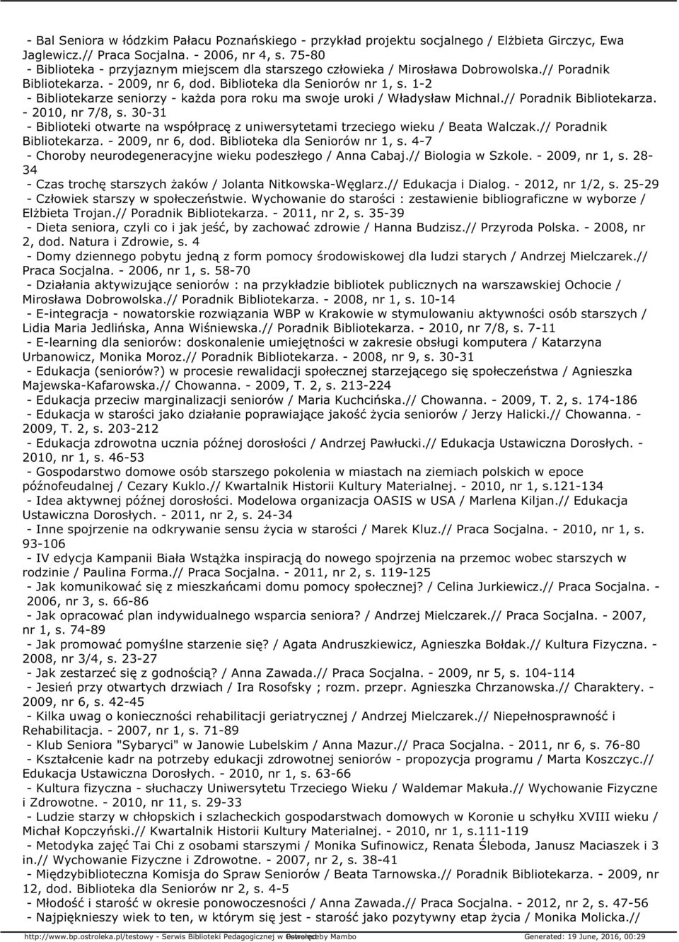 1-2 - Bibliotekarze seniorzy - każda pora roku ma swoje uroki / Władysław Michnal.// Poradnik Bibliotekarza. - 2010, nr 7/8, s.