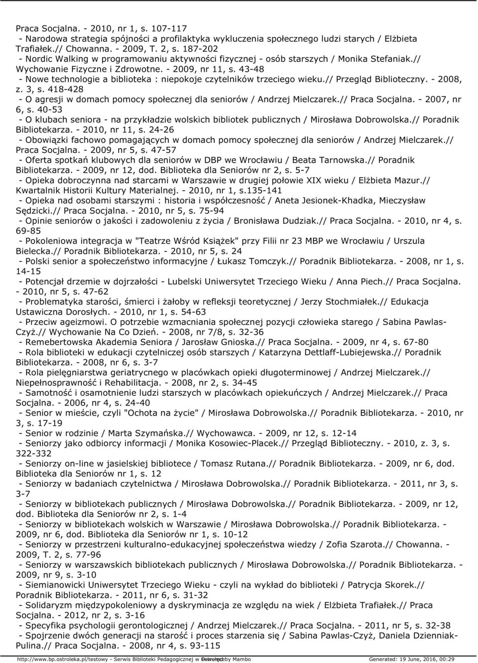 43-48 - Nowe technologie a biblioteka : niepokoje czytelników trzeciego wieku.// Przegląd Biblioteczny. - 2008, z. 3, s.