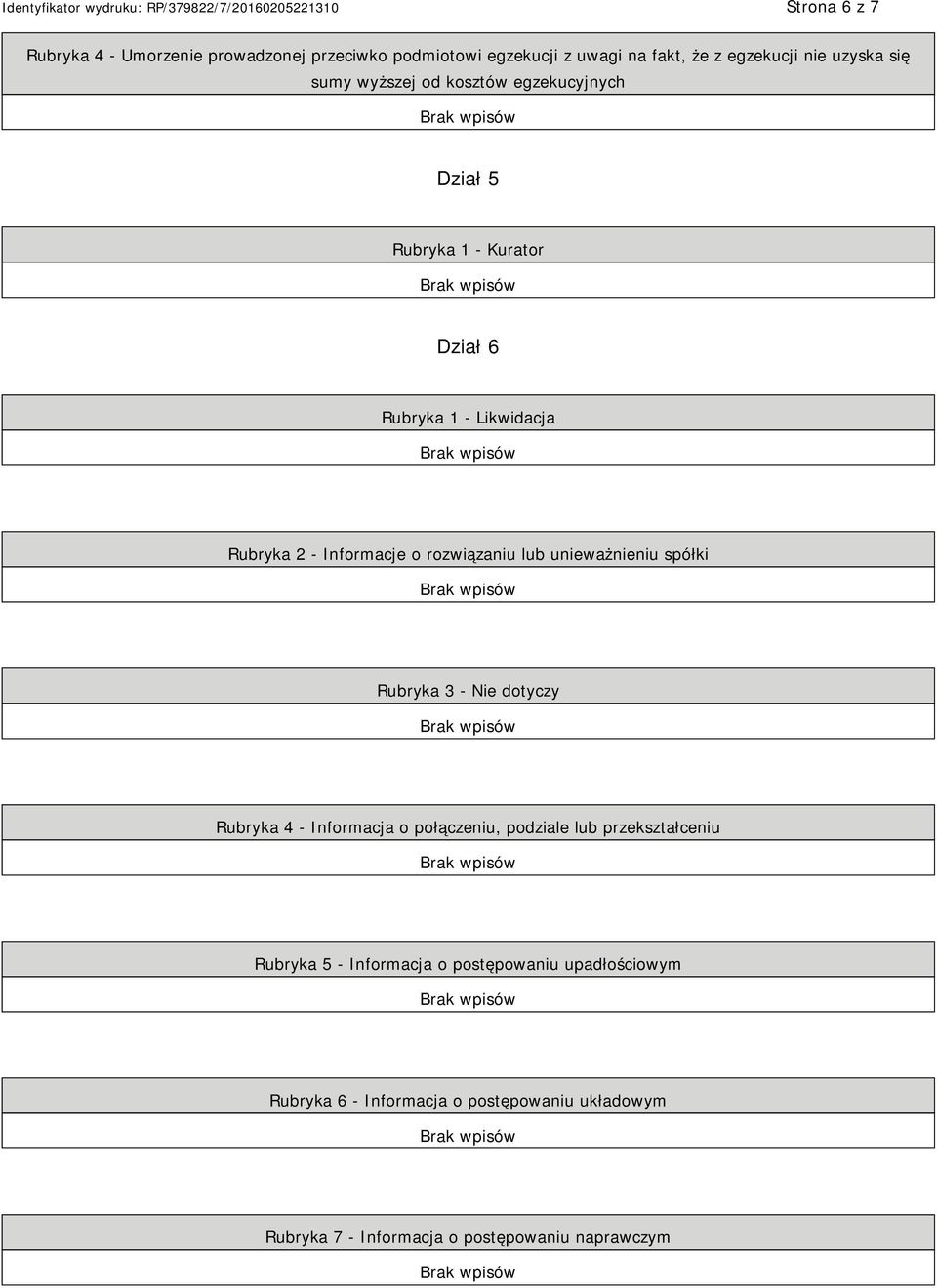 lub unieważnieniu spółki Rubryka 3 - Nie dotyczy Rubryka 4 - Informacja o połączeniu, podziale lub przekształceniu Rubryka 5 -