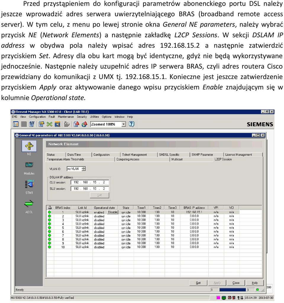 W sekcji DSLAM IP address w obydwa pola należy wpisać adres 192.168.15.2 a następnie zatwierdzić przyciskiem Set. Adresy dla obu kart mogą być identyczne, gdyż nie będą wykorzystywane jednocześnie.