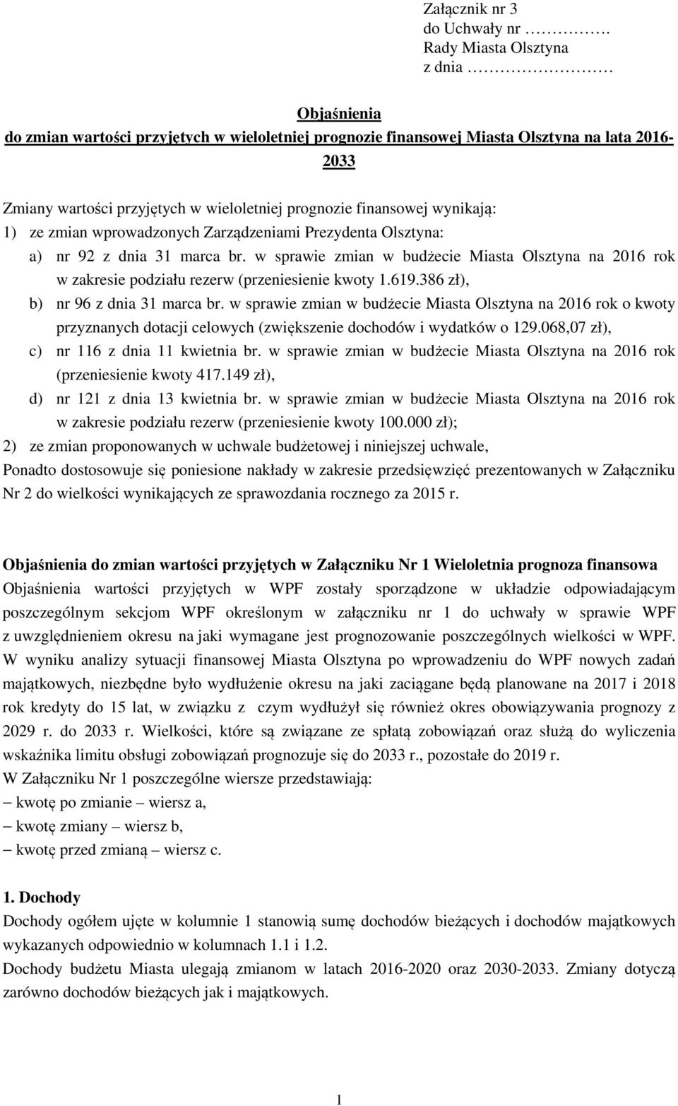 finansowej wynikają: 1) ze zmian wprowadzonych Zarządzeniami Prezydenta Olsztyna: a) nr 92 z dnia 31 marca br.