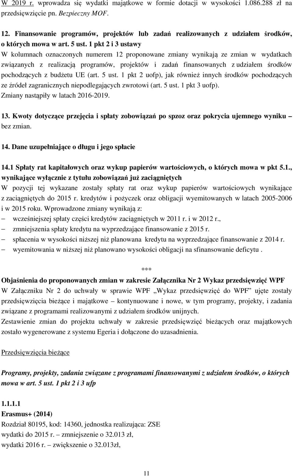 1 pkt 2 i 3 ustawy W kolumnach oznaczonych numerem 12 proponowane zmiany wynikają ze zmian w wydatkach związanych z realizacją programów, projektów i zadań finansowanych z udziałem środków