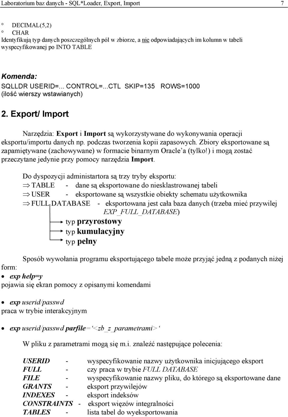 Export/ Import Narzędzia: Export i Import są wykorzystywane do wykonywania operacji eksportu/importu danych np. podczas tworzenia kopii zapasowych.