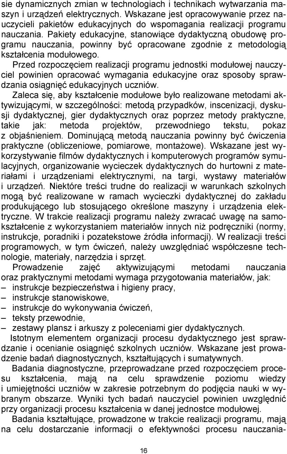 Pakiety edukacyjne, stanowiące dydaktyczną obudowę programu nauczania, powinny być opracowane zgodnie z metodologią kształcenia modułowego.