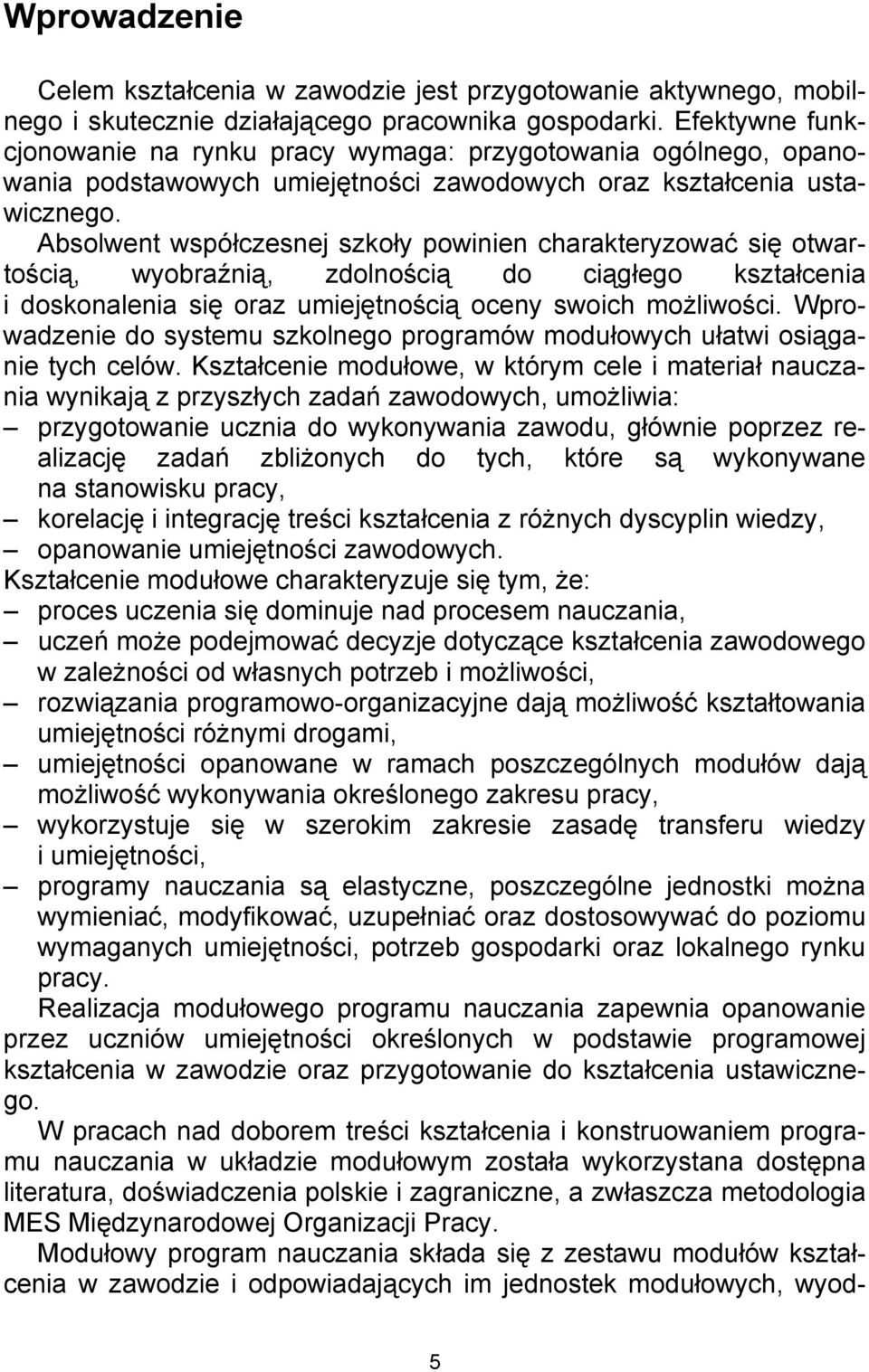 Absolwent współczesnej szkoły powinien charakteryzować się otwartością, wyobraźnią, zdolnością do ciągłego kształcenia i doskonalenia się oraz umiejętnością oceny swoich możliwości.