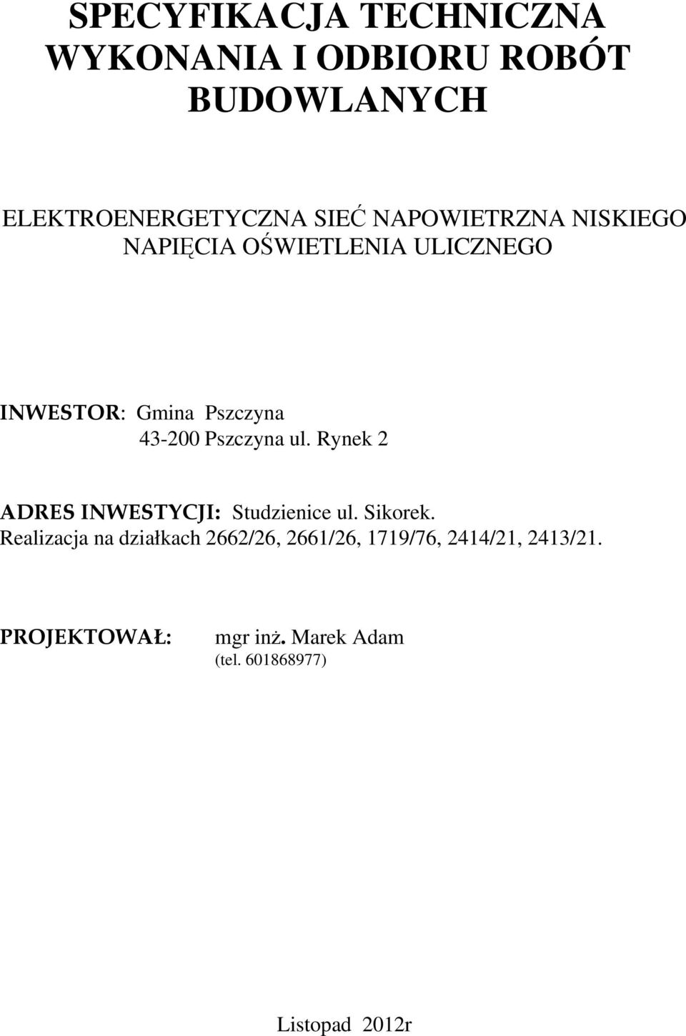 Pszczyna ul. Rynek 2 ADRES INWESTYCJI: Studzienice ul. Sikorek.