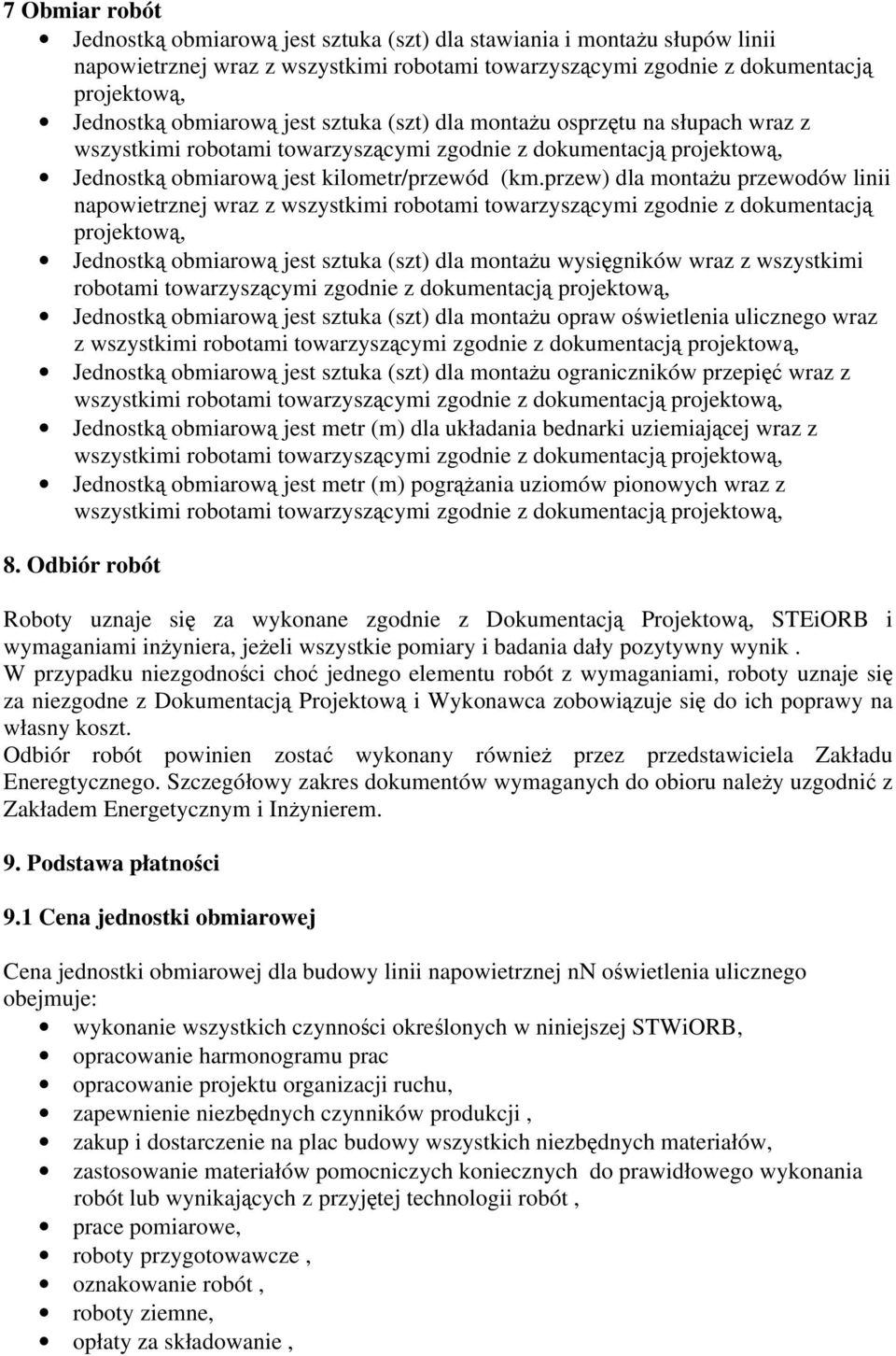 przew) dla montaŝu przewodów linii napowietrznej wraz z wszystkimi robotami towarzyszącymi zgodnie z dokumentacją projektową, Jednostką obmiarową jest sztuka (szt) dla montaŝu wysięgników wraz z